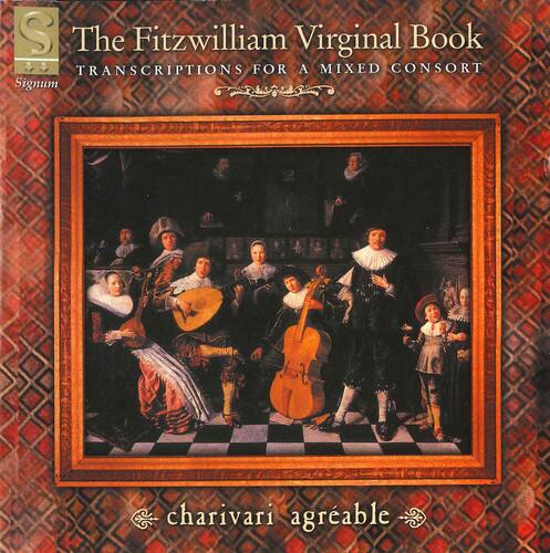The Fitzwilliam Virginal Book  
TRANSCRIPTIONS FOR A MIXED CONSORT  

charivari agreable