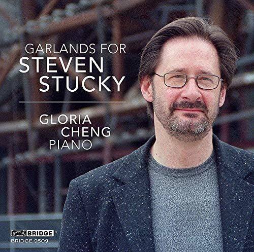 GARLANDS FOR  
STEVEN STUCKY  

GLORIA CHENG  
PIANO  

BRIDGE  
BRIDGE 9509