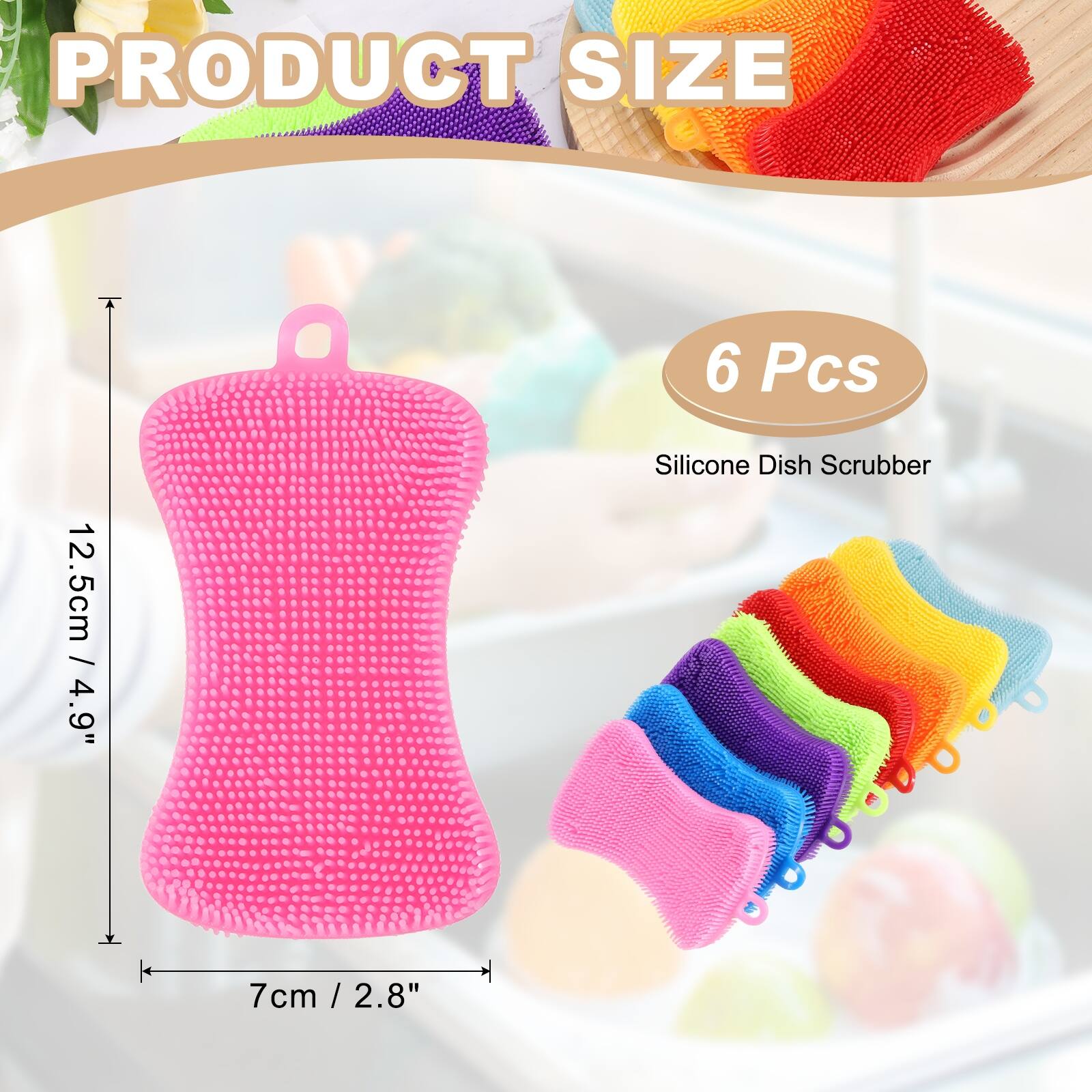 PRODUCT SIZE  
6 Pcs  
12.5cm / 4.9"  
Silicone Dish Scrubber  
7cm / 2.8"