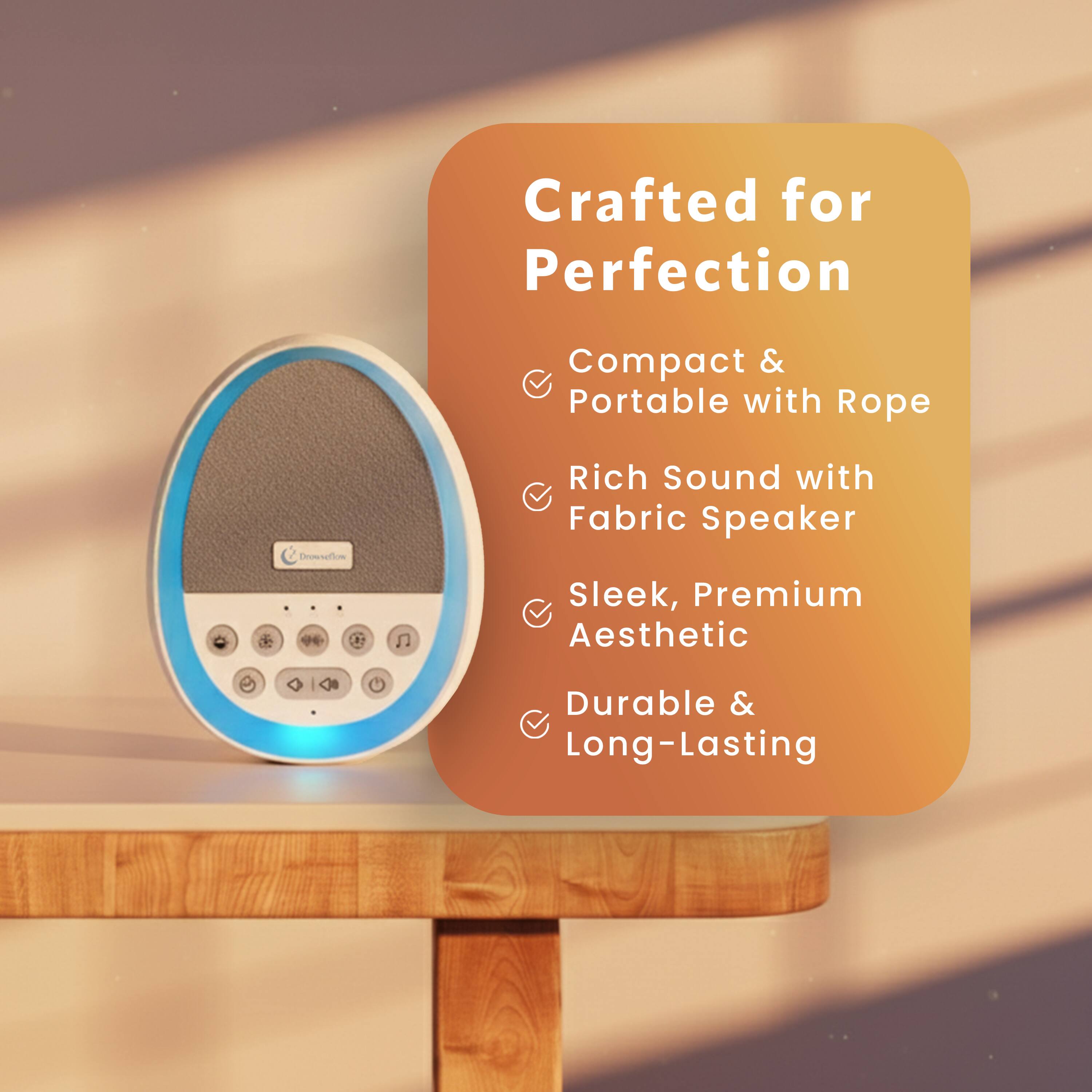 Crafted for Perfection  
Compact & Portable with Rope  
Rich Sound with Fabric Speaker  
Sleek, Premium Aesthetic  
Durable & Long-Lasting