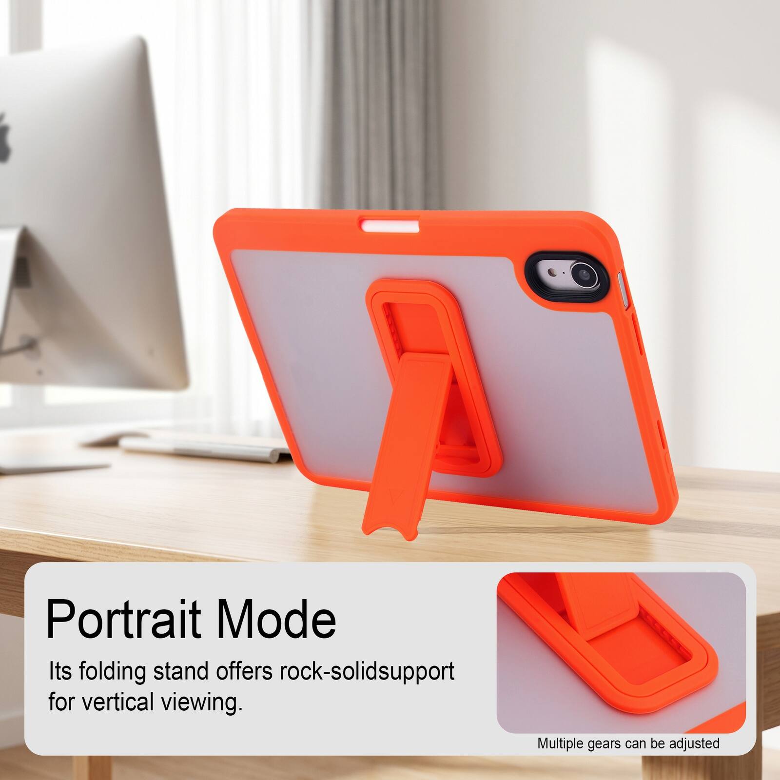 Portrait Mode  
Its folding stand offers rock-solid support for vertical viewing.  
Multiple gears can be adjusted
