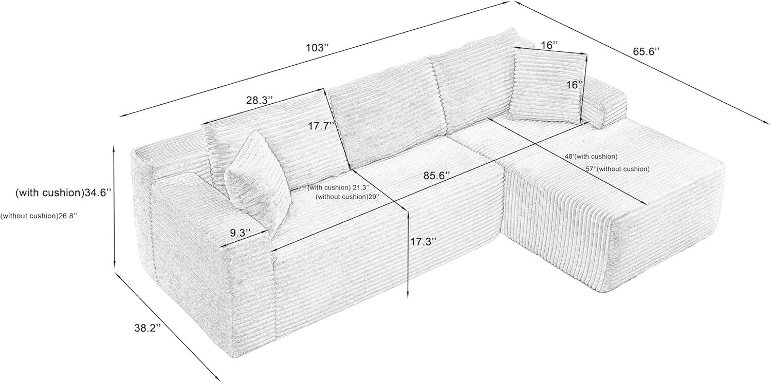 103"  
16"  
65.6"  
28.3"  
16"  
17.7" (with cushion)  
34.6" (with cushion)  
21.3" (without cushion)  
29"  
85.6"  
48" (with cushion)  
57" (without cushion)  
26.8"  
9.3"  
17.3"  
38.2"