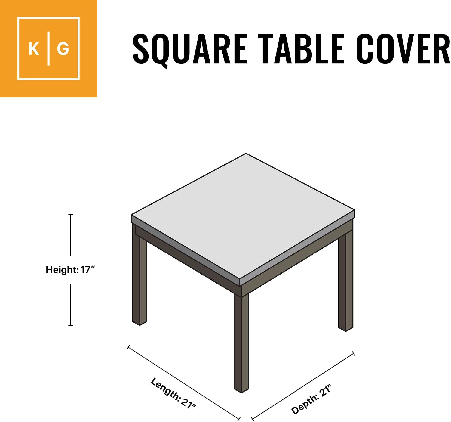 K G  
SQUARE TABLE COVER  
Height: 17"  
Length: 21"  
Depth: 21"