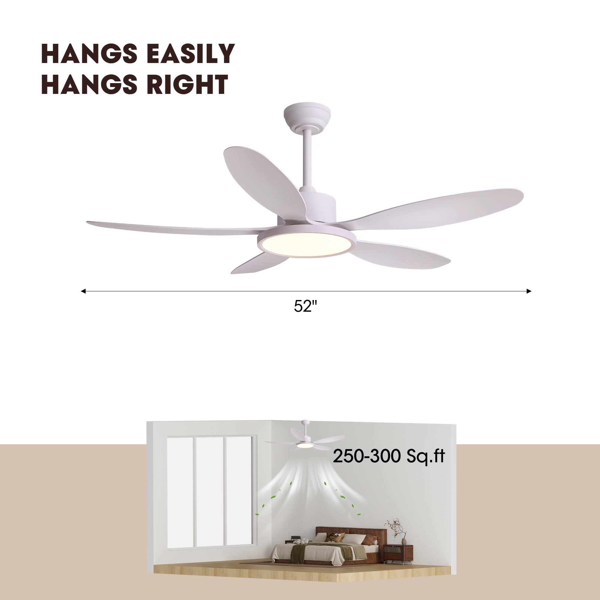 HANGS EASILY  
HANGS RIGHT  

52"  

250-300 Sq.ft
