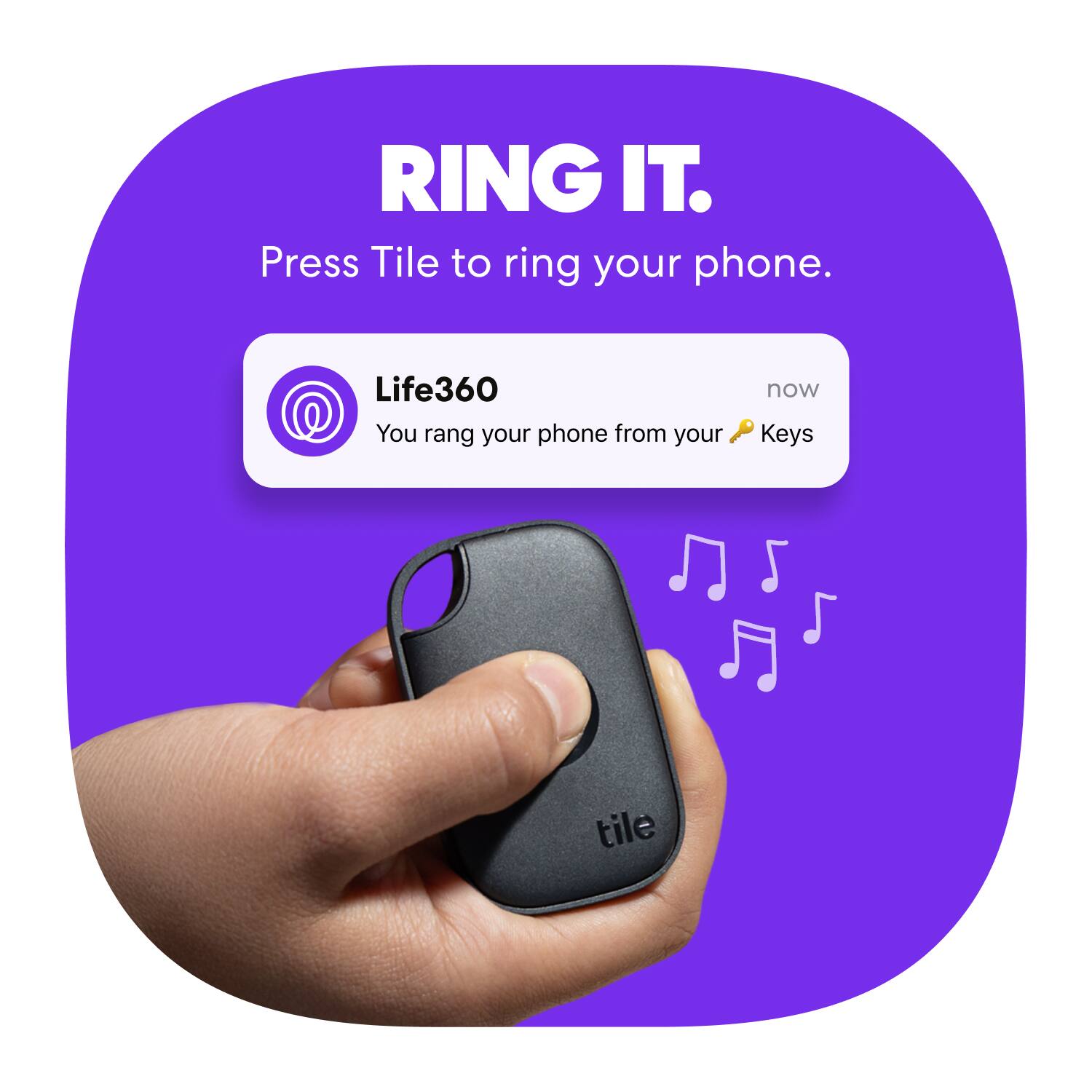 RING IT.  
Press Tile to ring your phone.  

Life360  
You rang your phone from your Keys tile