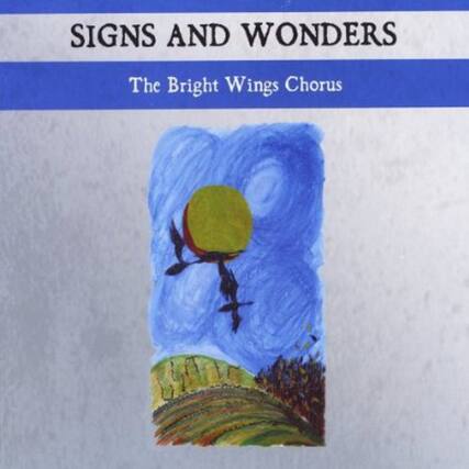 SIGNS AND WONDERS
The Bright Wings Chorus