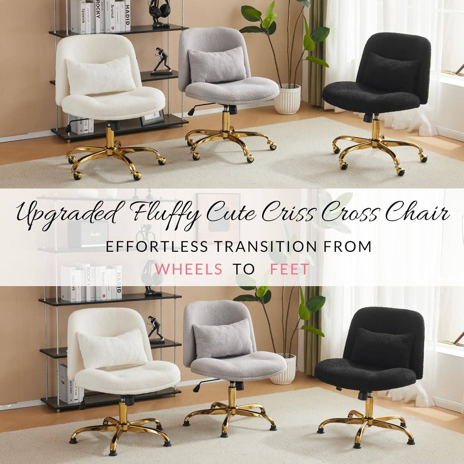 Upgraded Fluffy Cute Criss Cross Chair  
EFFORTLESS TRANSITION FROM WHEELS TO FEET