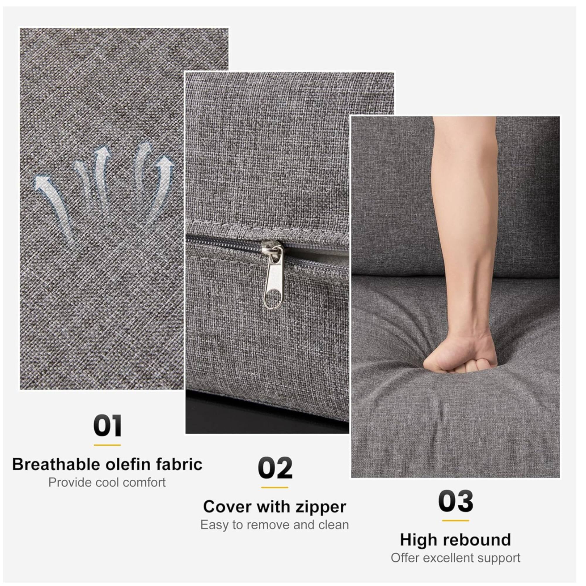 01 Breathable olefin fabric  
Provide cool comfort  

02 Cover with zipper  
Easy to remove and clean  

03 High rebound  
Offer excellent support