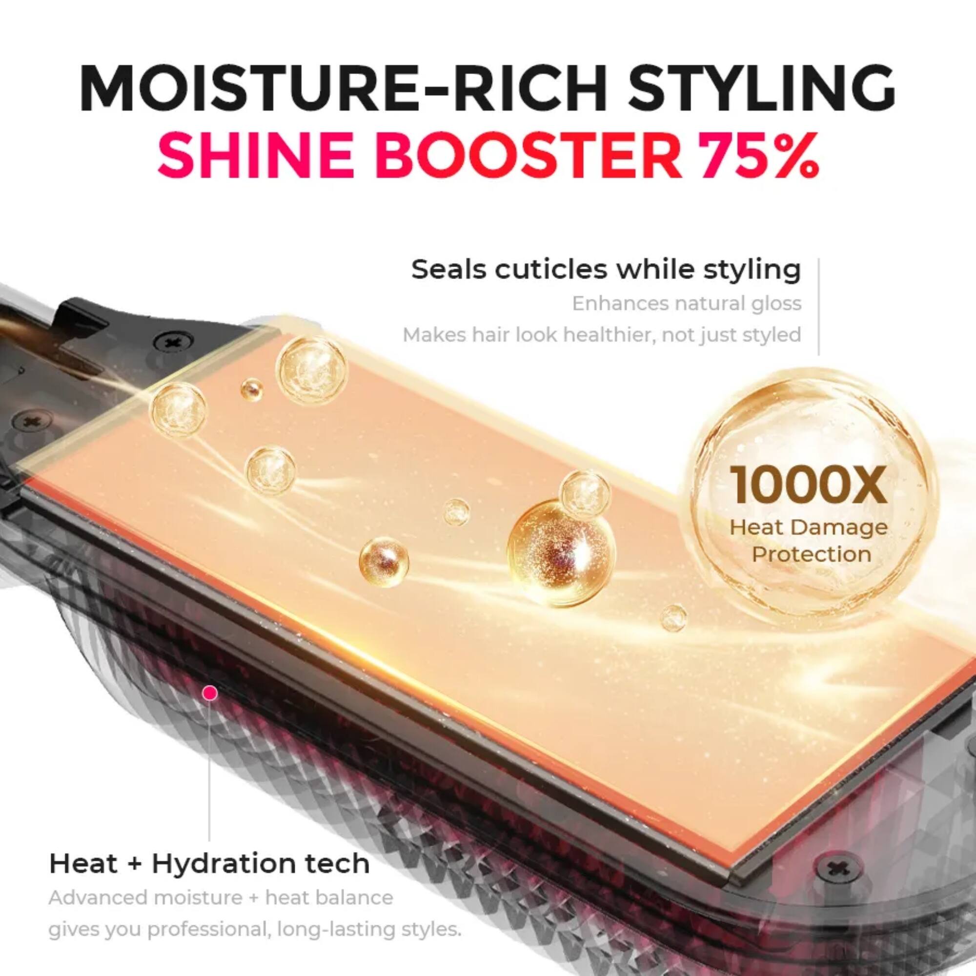 MOISTURE-RICH STYLING SHINE BOOSTER 75%  
Seals cuticles while styling  
Enhances natural gloss  
Makes hair look healthier, not just styled  

1000X Heat Damage Protection  
Heat + Hydration tech  
Advanced moisture + heat balance gives you professional, long-lasting styles.