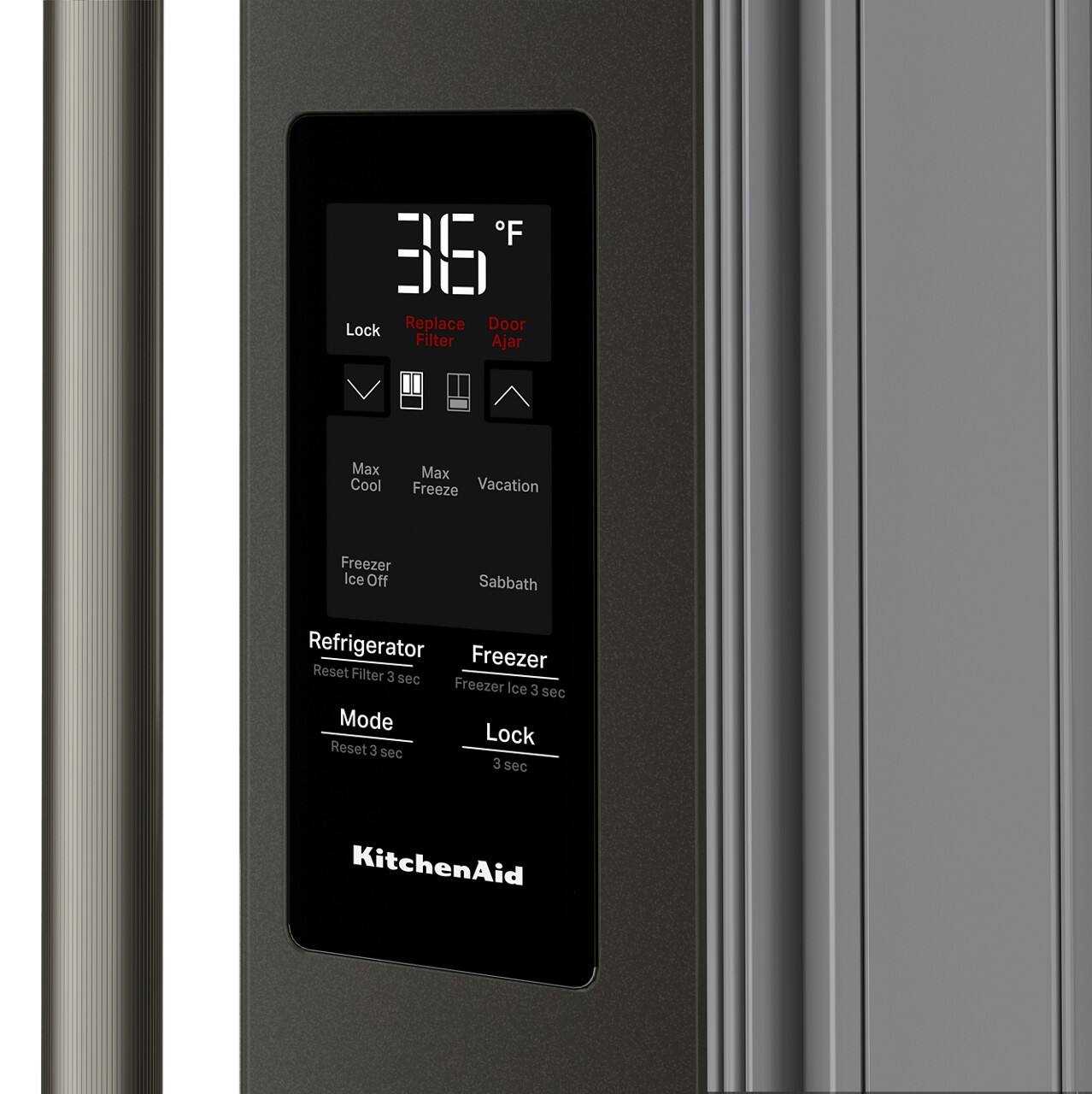 - Lock
- Replace Filter
- Door Ajar

- Max Cool
- Max Freeze
- Vacation

- Freezer Ice Off
- Sabbath

- Refrigerator Reset Filter 3 sec
- Freezer Freezer Ice 3 sec

- Mode Reset 3 sec
- Lock 3 sec

- KitchenAid