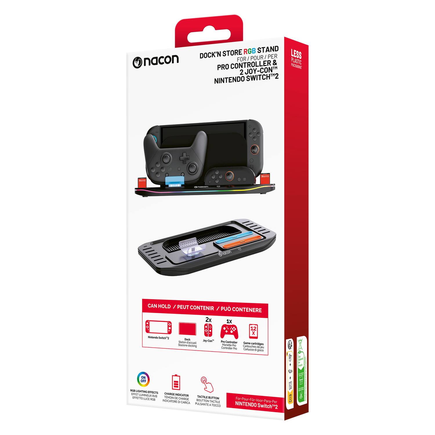 nacon STORE RGB STAND DOCK'N FOR J POUR J PER LESS CONTROLLER & PLASTIC PRO TCratNc 2 JOY-CON NINTENDO SWITCH2

- CAN HOLD / PEUT CONTENIR / PUO CONTENERE
  - 1X Nintendo Switch™
  - 2X Joy-Con™
  - 1X Pro Controller
  - 12X Game cartridges

- RGB LIGHTING EFFECTS
- CHARGE HUB
- TACTILE BUTTON

For Nintendo Switch™ 2