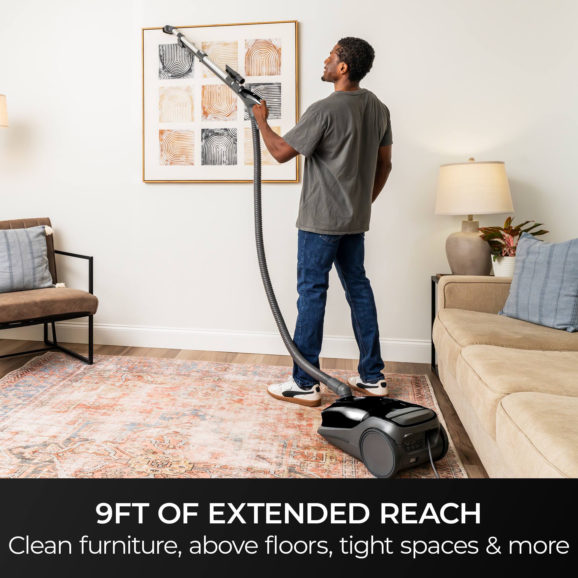9FT OF EXTENDED REACH  
Clean furniture, above floors, tight spaces & more