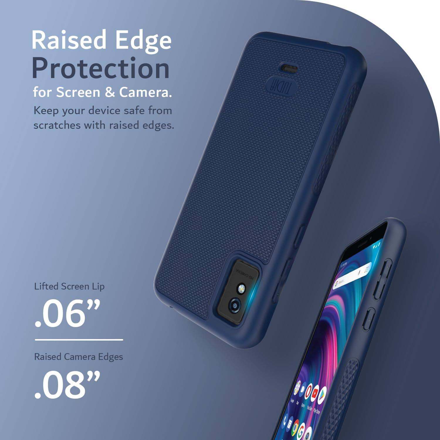 Raised Edge Protection for Screen & Camera. Keep your device safe from scratches with raised edges.

Lifted Screen Lip .06"

Raised Camera Edges .08"