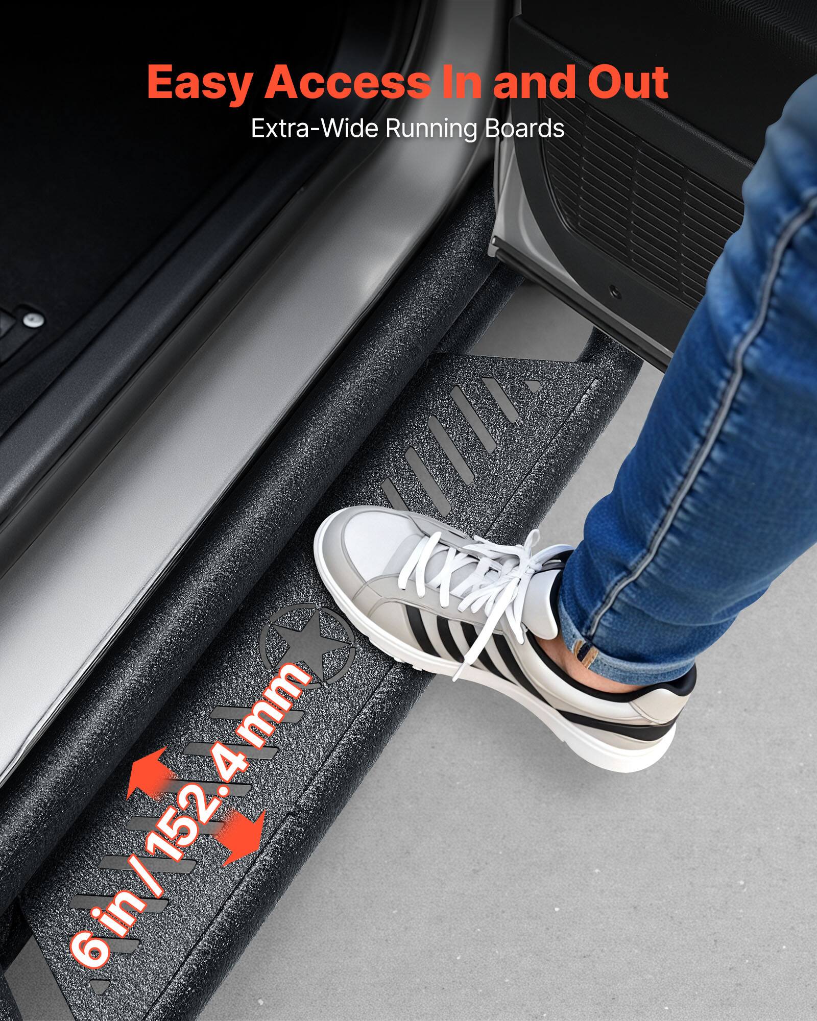 Easy Access In and Out  
Extra-Wide Running Boards  
6 in / 152.4 mm