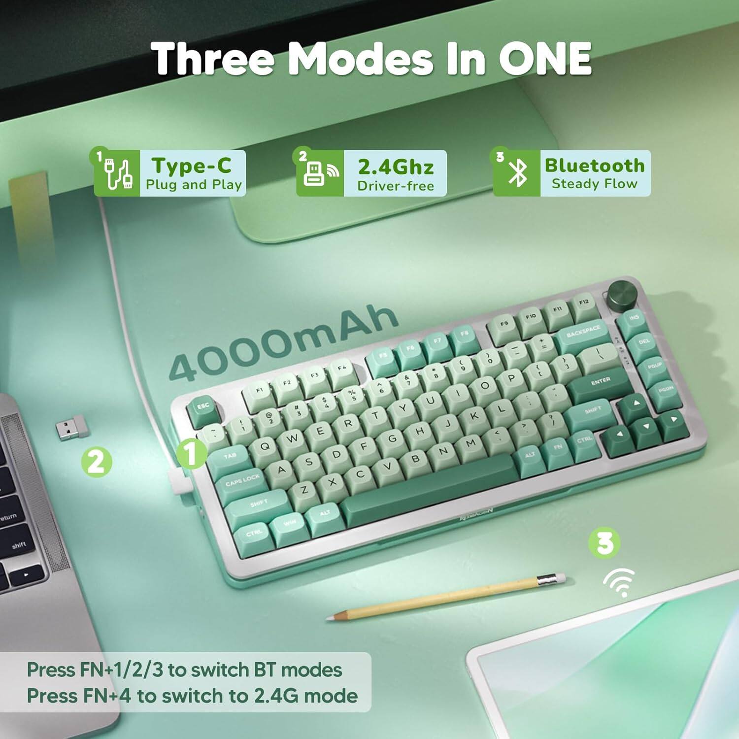 Three Modes In ONE:

1. Type-C Plug and Play: 2.4GHz Driver-free
2. Bluetooth: Steady Flow
3. 4000mAh: 93% Charge Efficiency

Press FN+1/2/3 to switch BT modes
Press FN+4 to switch to 2.4G mode