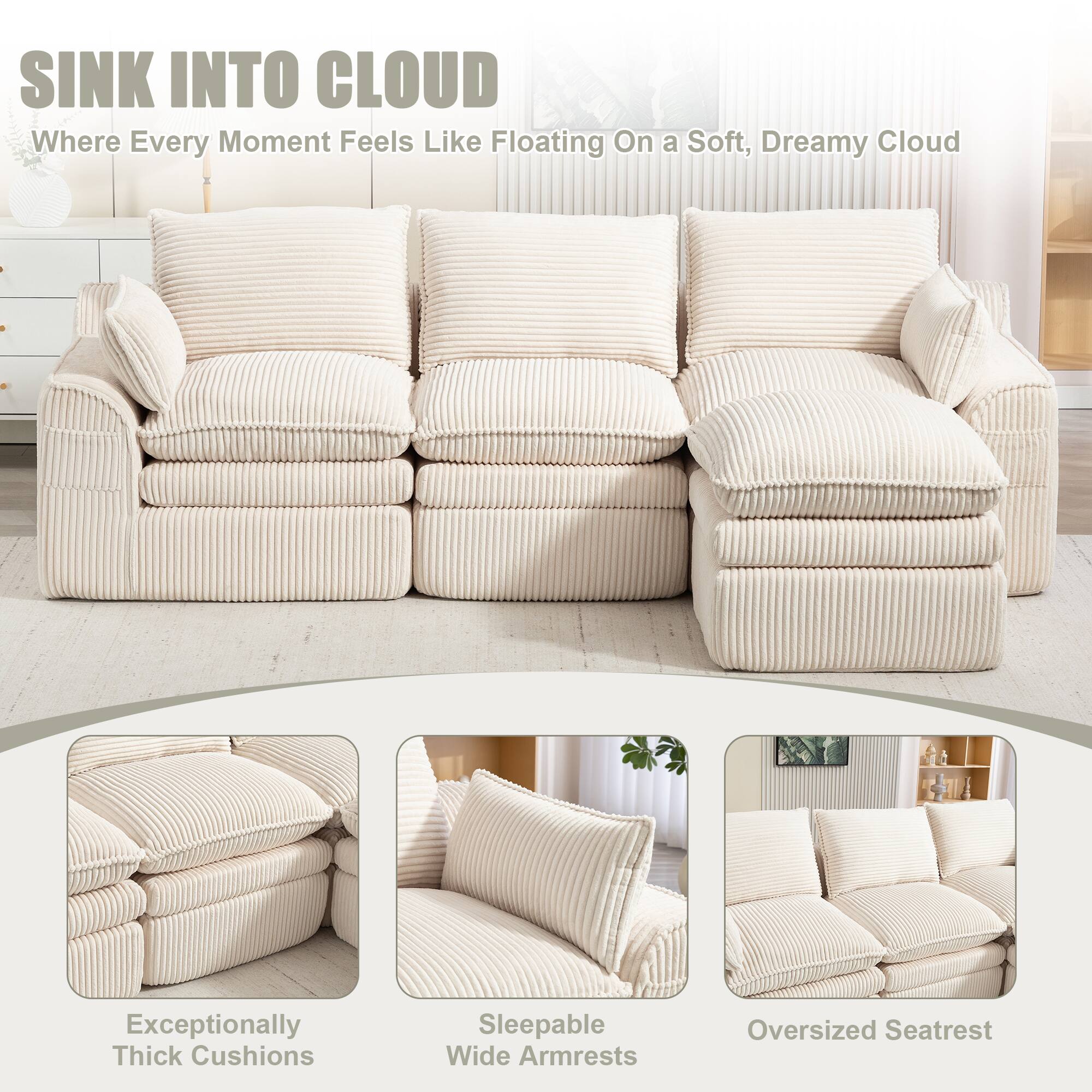 SINK INTO CLOUD  
Where Every Moment Feels Like Floating On a Soft, Dreamy Cloud

- Exceptionally Thick Cushions
- Sleepable Wide Armrests
- Oversized Seatrest
