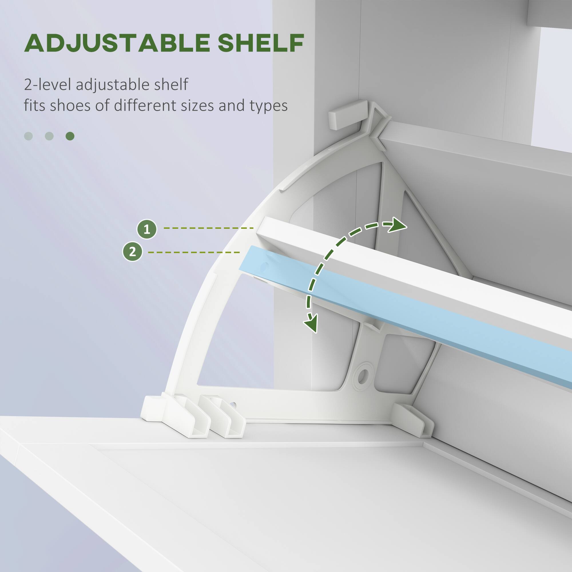 ADJUSTABLE SHELF
2-level adjustable shelf fits shoes of different sizes and types
1 2