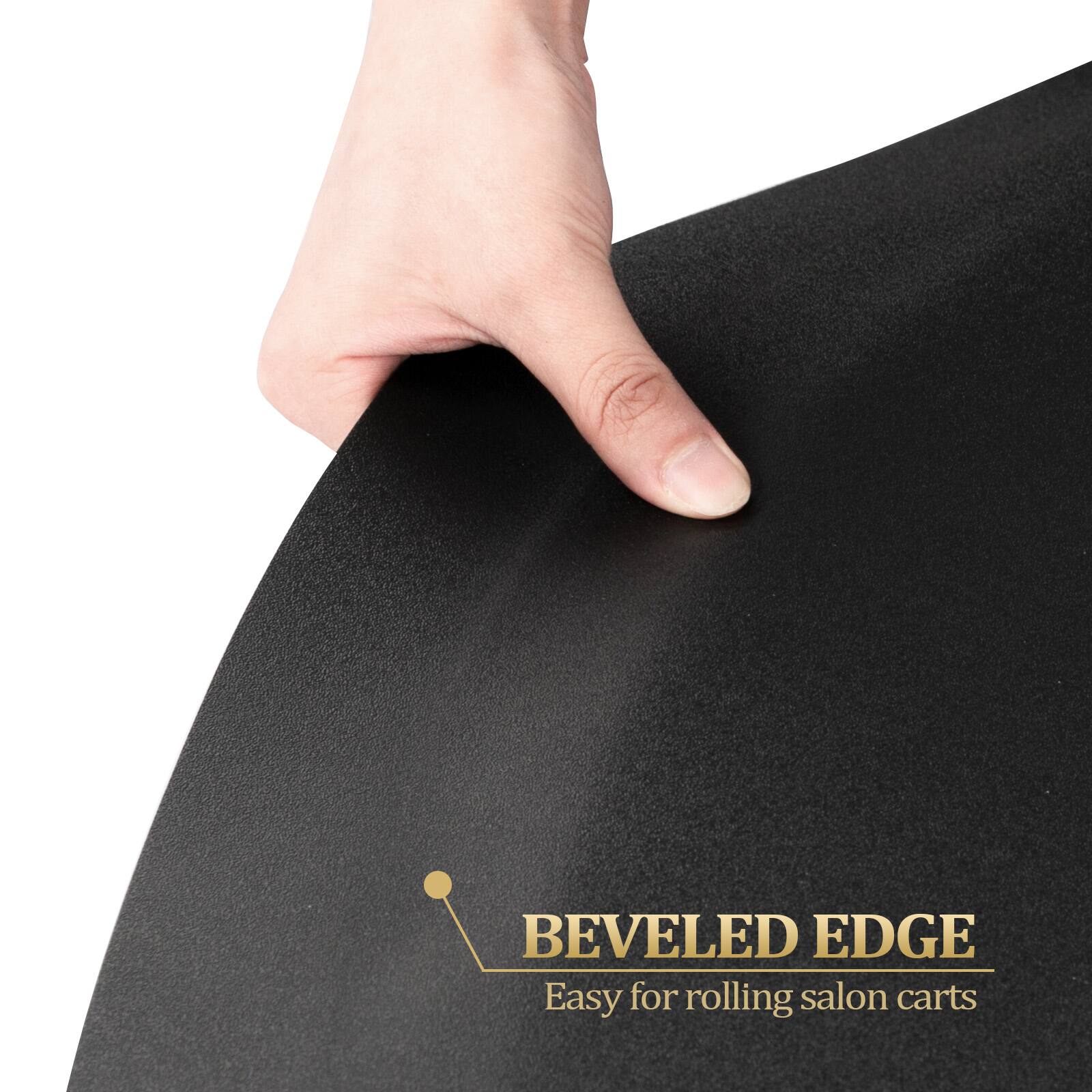 BEVELED EDGE  
Easy for rolling salon carts