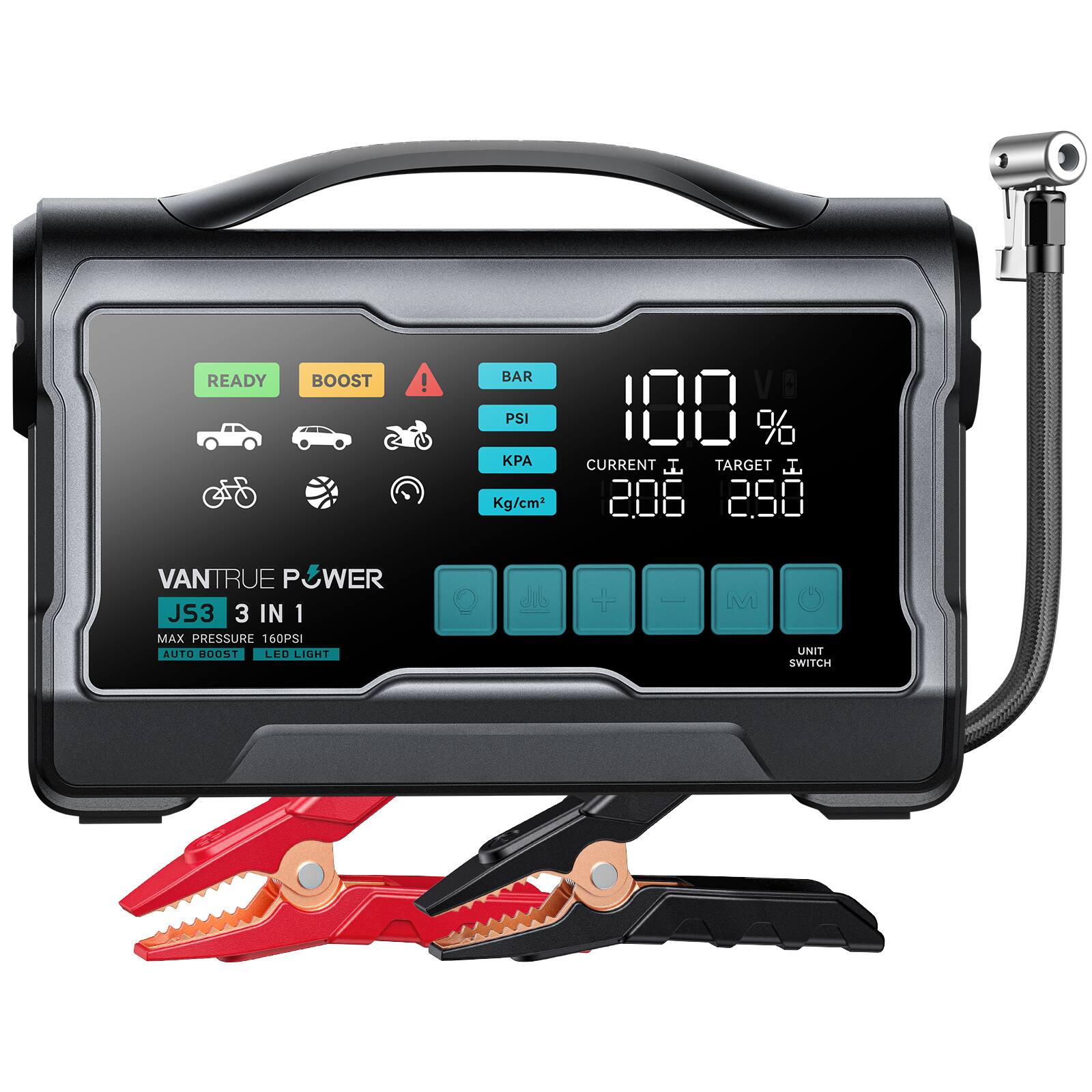 READY BOOST  
BAR PSI KPA Kg/cm²  
V 100 %  
CURRENT J 206  
TARGET J 2.50  
VANTRUE POWER JS3 3 IN 1  
MAX PRESSURE 160PSI  
AUTO BOOST  
LED LIGHT  
UNIT SWITCH
