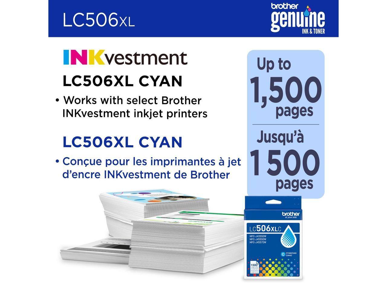 LC506XL  
INKvestment  
LC506XL CYAN  
- Works with select Brother INKvestment inkjet printers  
- Conçu pour les imprimantes à jet d'encre INKvestment de Brother  

Up to 1,500 pages  
Jusqu'à 1,500 pages  

brother genuine  
INK & TONER  

LC506XLC  
MFG-J43550W  
MFC-J4557DW