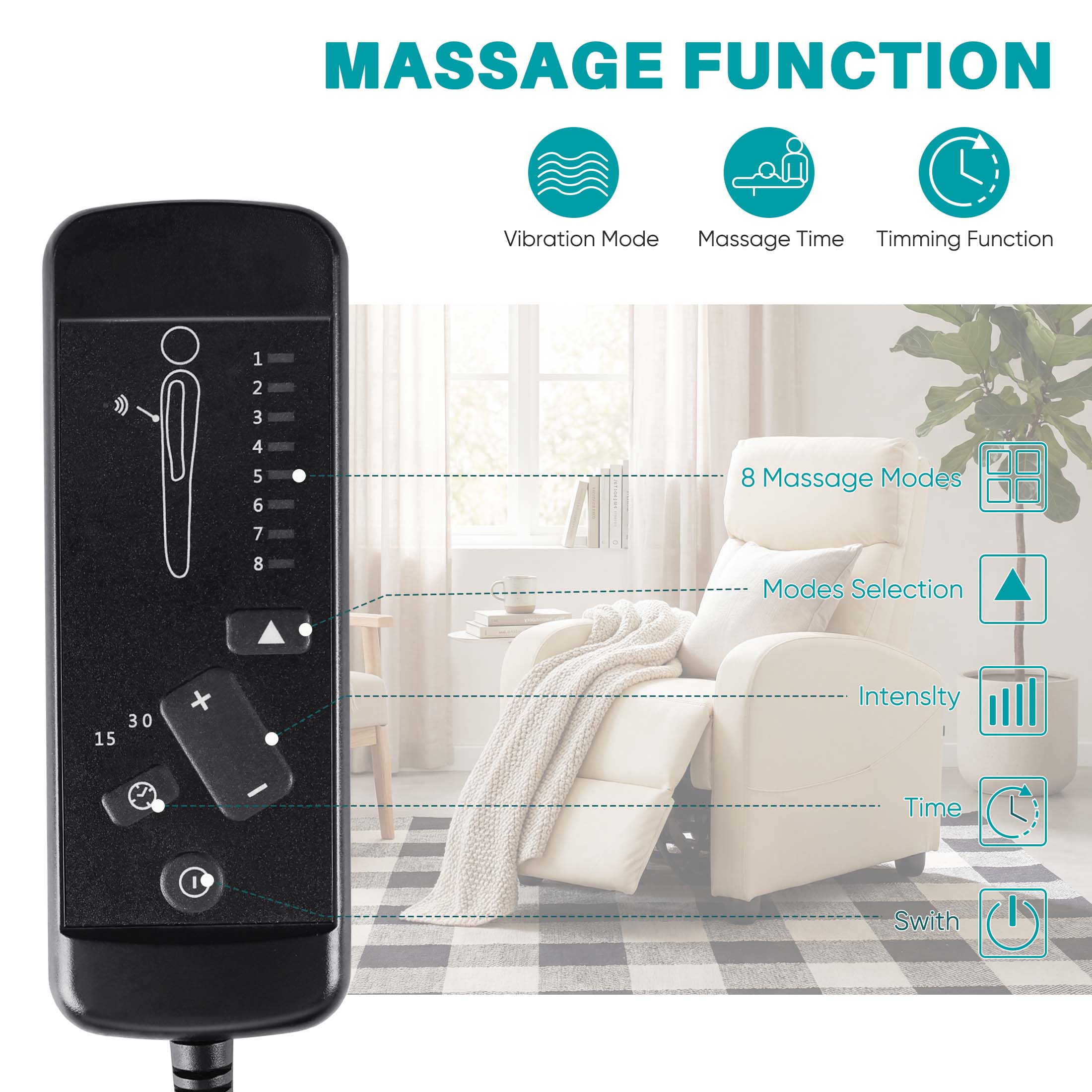 30 15

MASSAGE FUNCTION

Vibration Mode
Massage Time
Timing Function

1 2 3 4 5 6 7 8

8 Massage Modes
Modes Selection
Intensity
Time
Switch