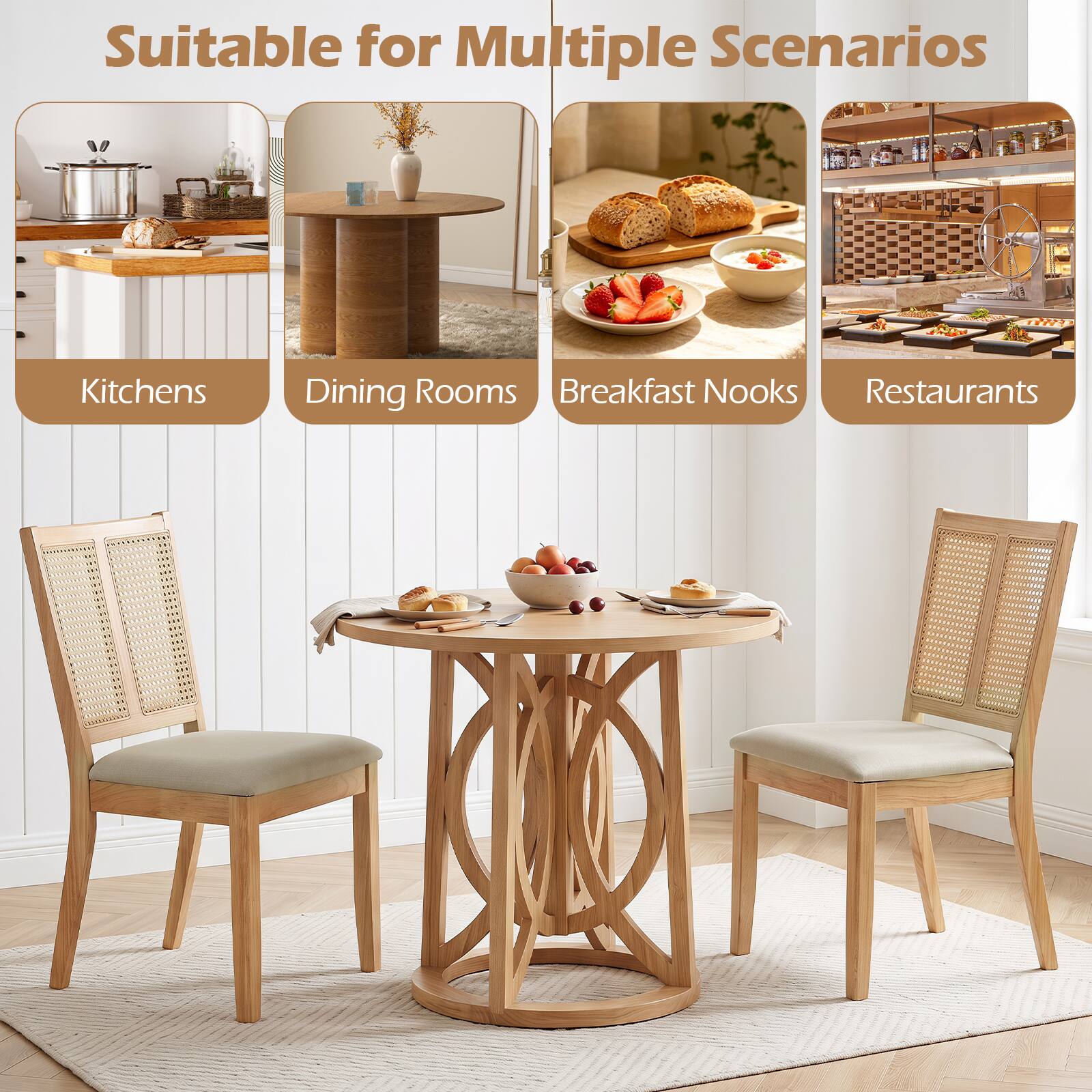 Suitable for Multiple Scenarios  
Kitchens  
Dining Rooms  
Breakfast Nooks  
Restaurants