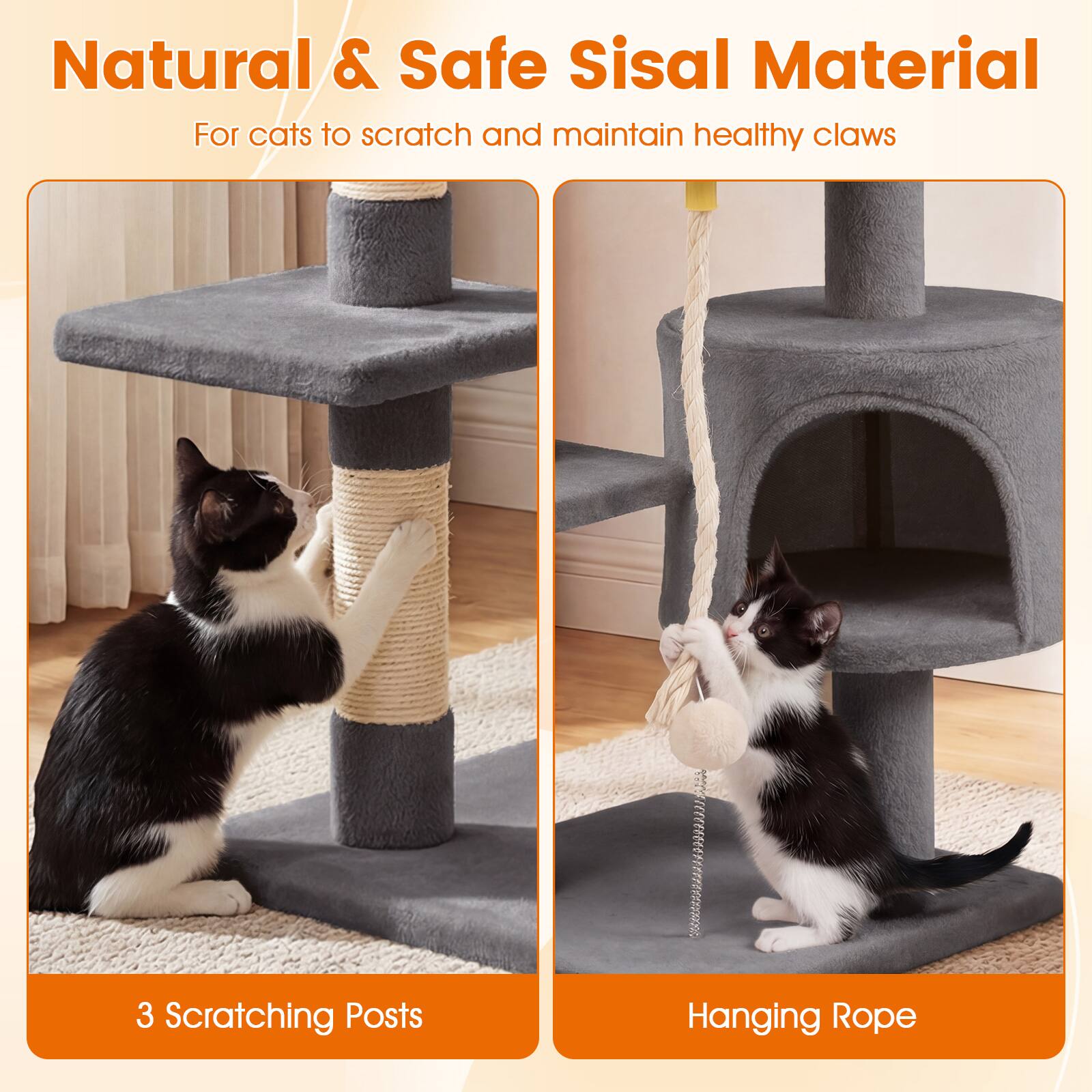 Natural & Safe Sisal Material  
For cats to scratch and maintain healthy claws  

3 Scratching Posts  
Hanging Rope