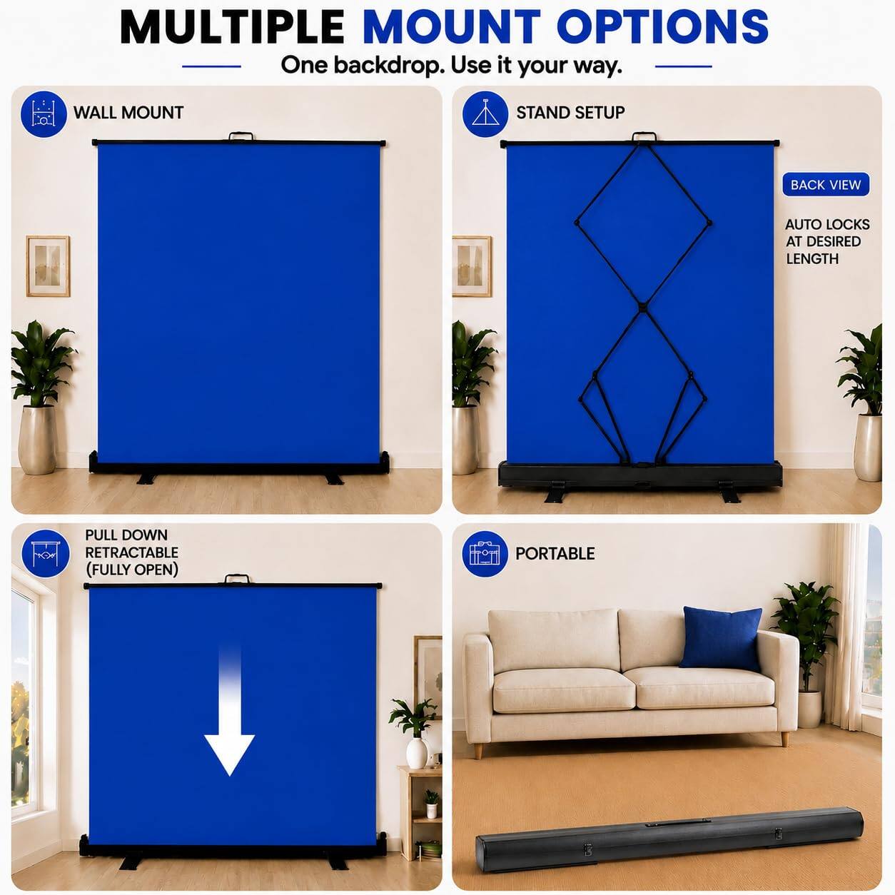 MULTIPLE MOUNT OPTIONS  
One backdrop. Use it your way.  

- WALL MOUNT  
- STAND SETUP  
- BACK VIEW  
- AUTO LOCKS AT DESIRED LENGTH  
- PULL DOWN RETRACTABLE (FULLY OPEN)  
- PORTABLE