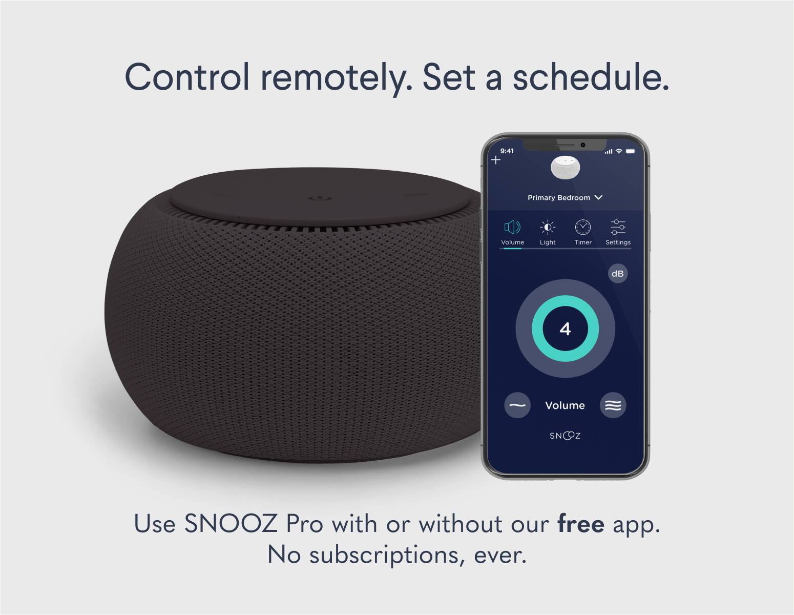 Control remotely. Set a schedule.

Use SNOOZ Pro with or without our free app. No subscriptions, ever.