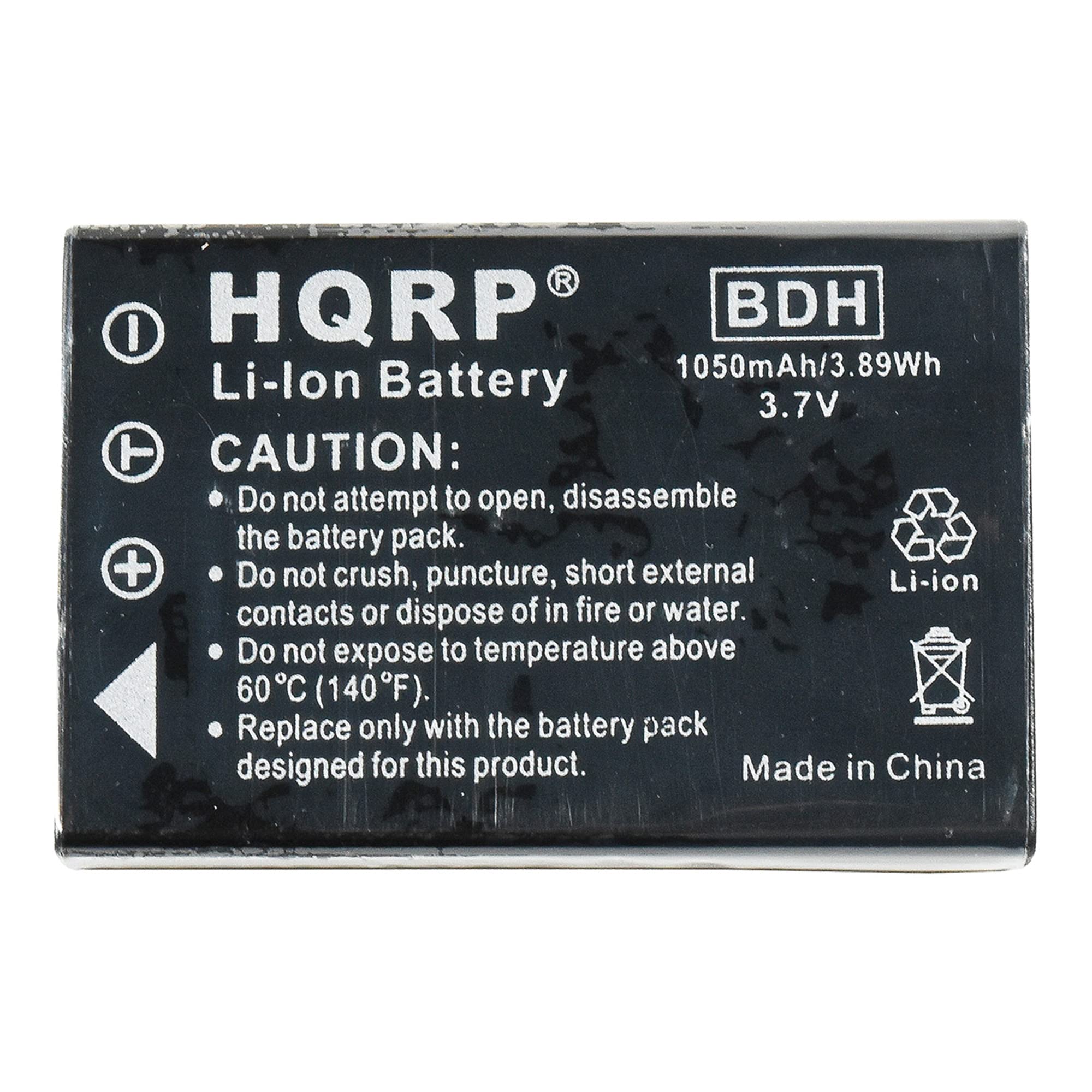 HQRP BDH Li-ion Battery 1050mAh/3.89Wh 3.7V

CAUTION:
- Do not attempt to open, disassemble the battery pack.
- Do not crush, puncture, short external contacts or dispose of in fire or water.
- Do not expose to temperature above 60°C (140°F).
- Replace only with the battery pack designed for this product.

Made in China