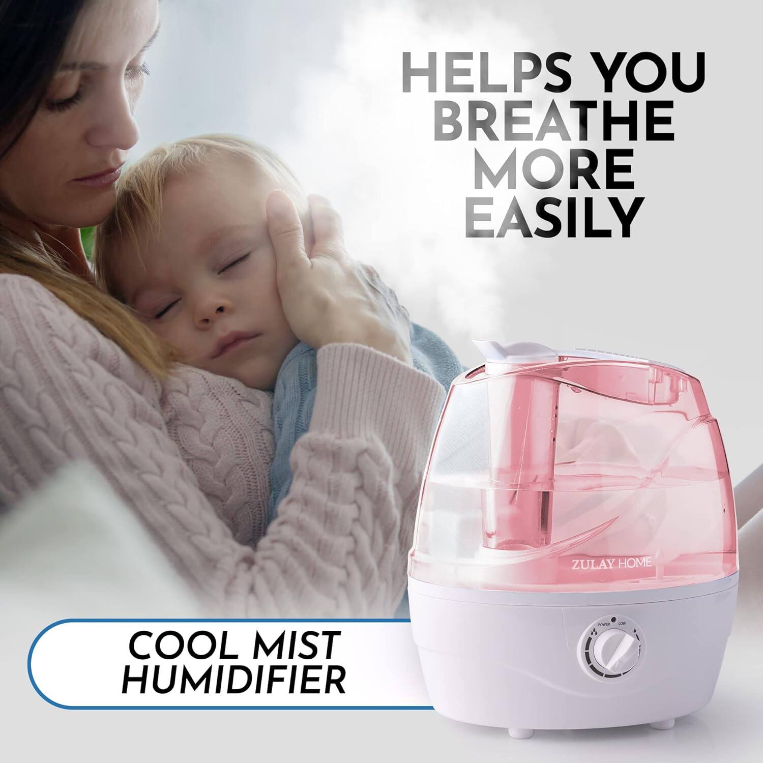 HELPS YOU BREATHE MORE EASILY

ZULAY HOME COOL MIST HUMIDIFIER