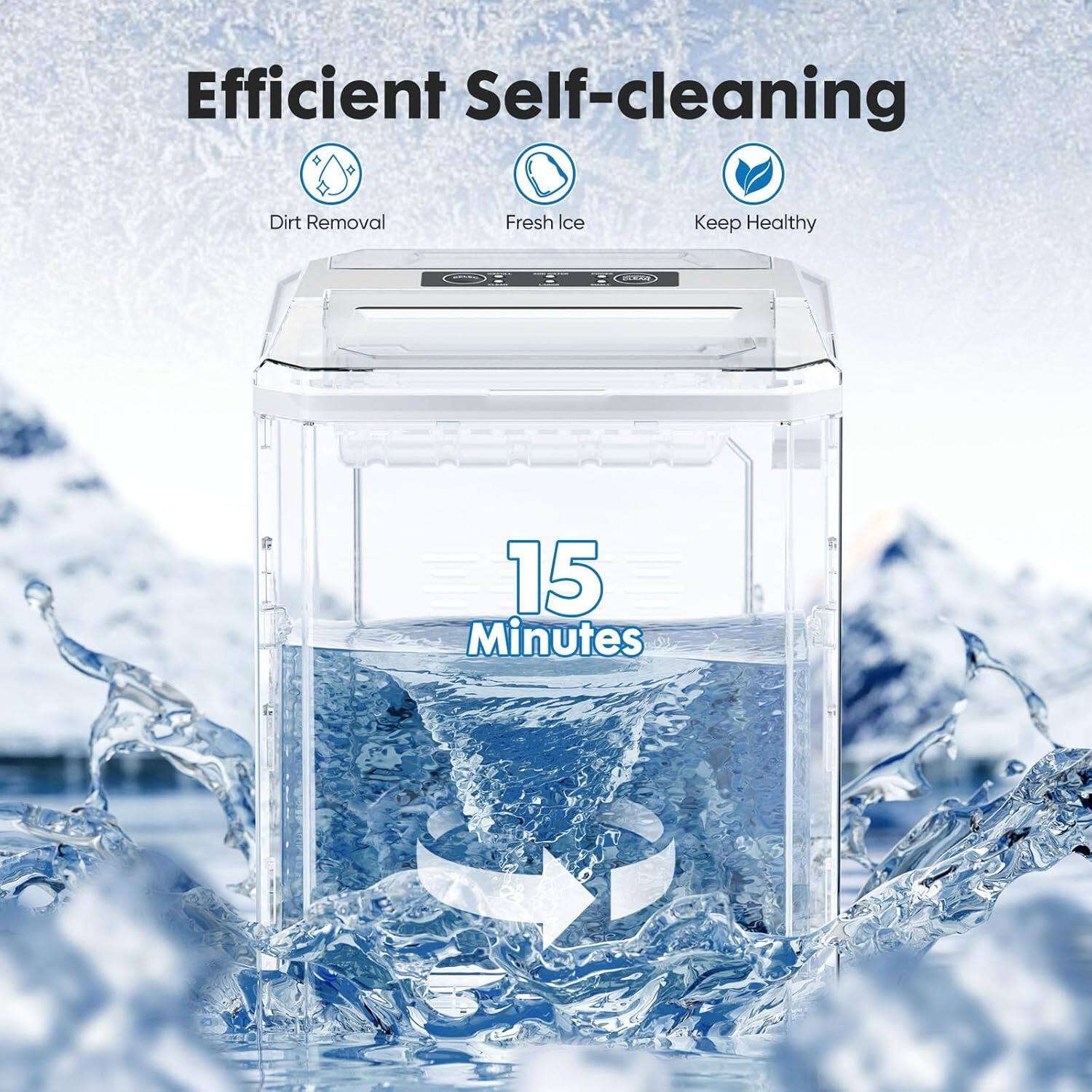 Efficient Self-cleaning  
Dirt Removal  
Fresh Ice  
Keep Healthy  

15 Minutes