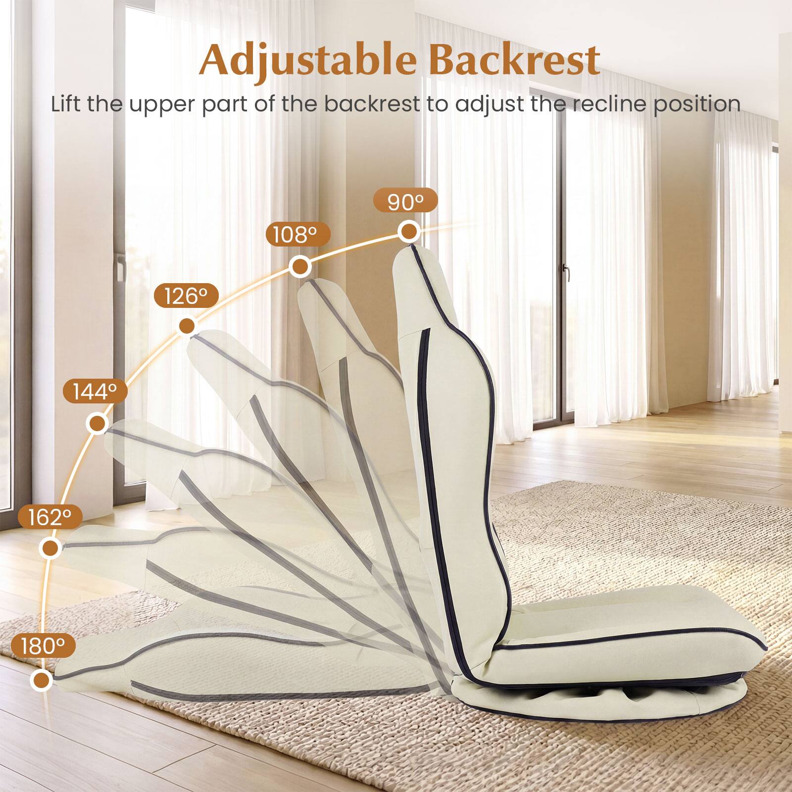 Adjustable Backrest  
Lift the upper part of the backrest to adjust the recline position  
90°  
108°  
126°  
144°  
162°  
180°