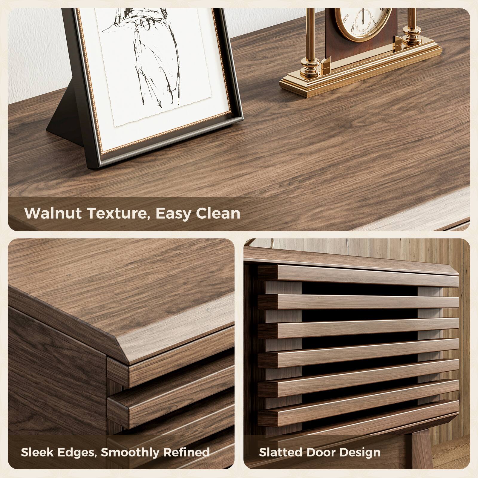 Walnut Texture, Easy Clean  
Sleek Edges, Smoothly Refined  
Slatted Door Design