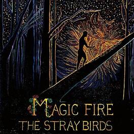 Stray Birds - Magic Fire - VINYL LP