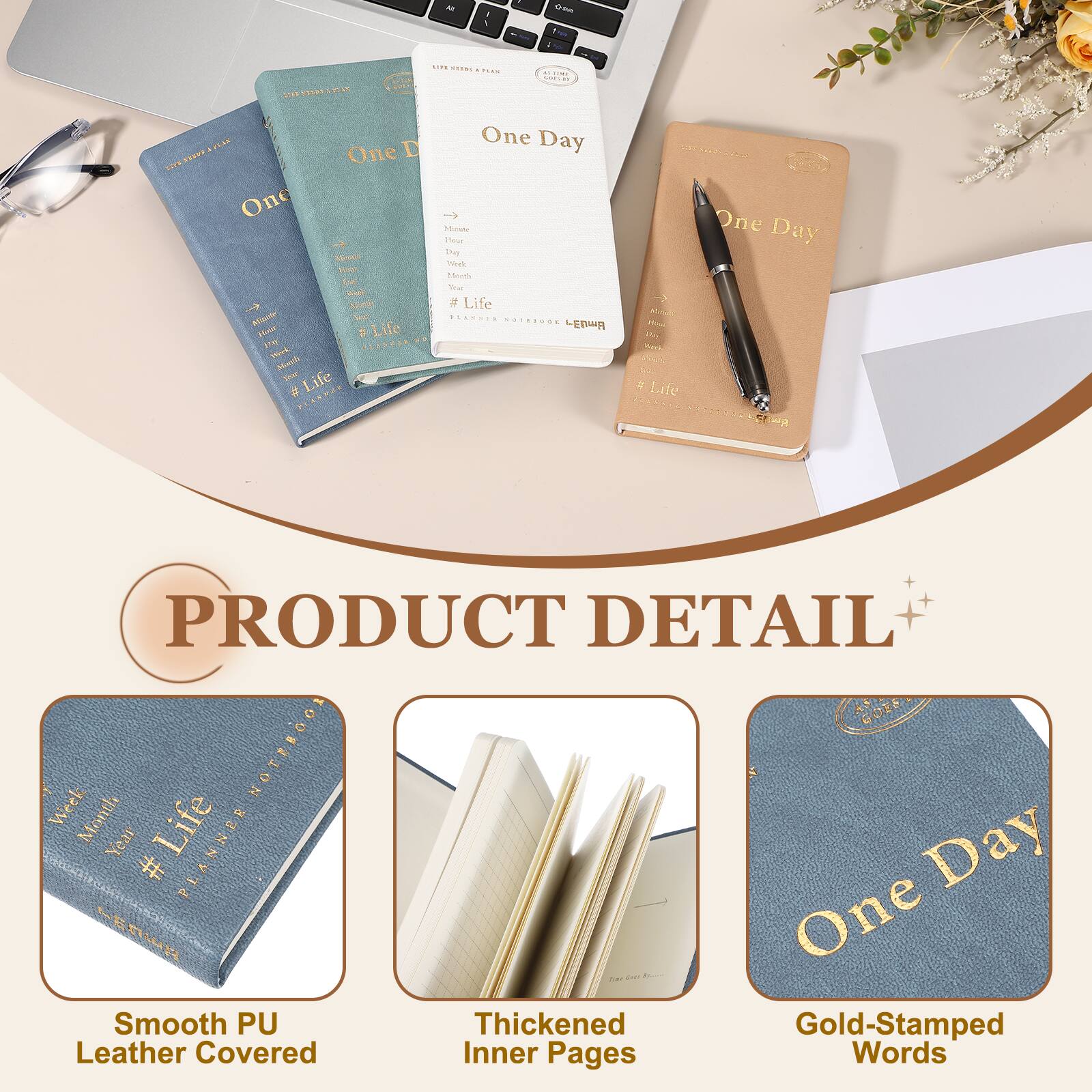 - a . ni 7 SS LmS .... .-. ...... .e ..O. ... PLAN D LIEL SEVPE One LITE One - Minue To   .. Mhoth BLAUS 1m  Life He ..... .... Bvd Mach - Life B PAENMES One Day > Mout oa The Sot Mo - a Life ... ........ E M ino 2 Lie One Day  PRODUCT DETAIL NOTEBOOK Week Month Life Year PLANNER Day # ERIR LE One Smooth PU Thickened Gold-Stamped Leather Covered Inner Pages Words
