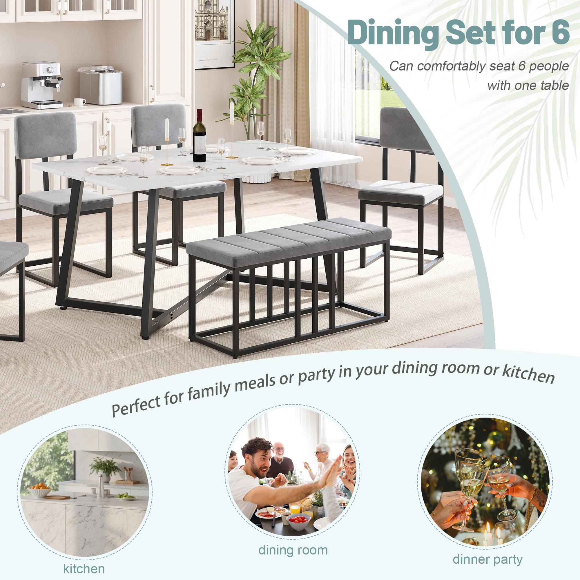 Dining Set for 6  
Can comfortably seat 6 people with one table  
Perfect for family meals or party in your dining room or kitchen