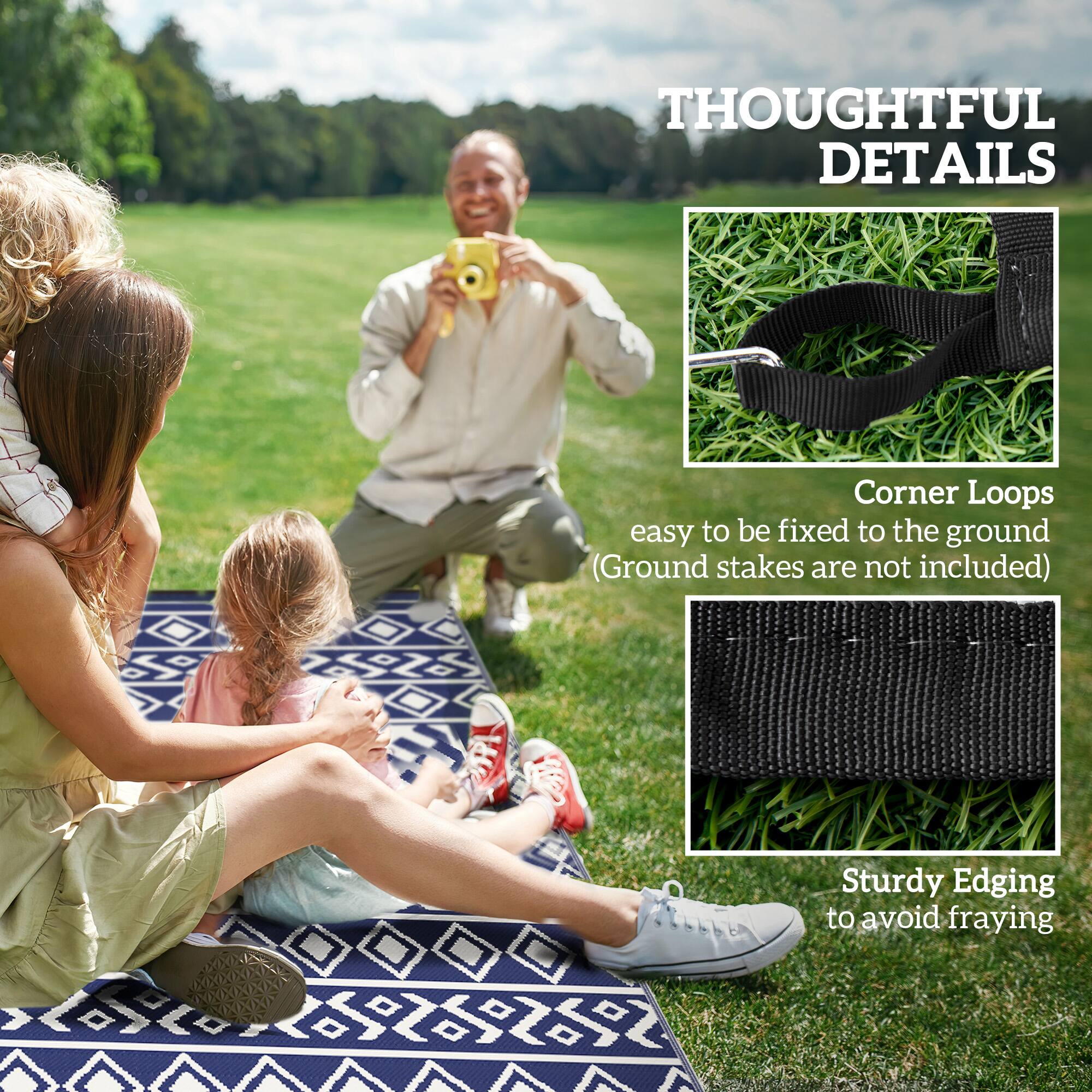 THOUGHTFUL DETAILS
Corner Loops easy to be fixed to the ground (Ground stakes are not included)
Sturdy Edging to avoid fraying