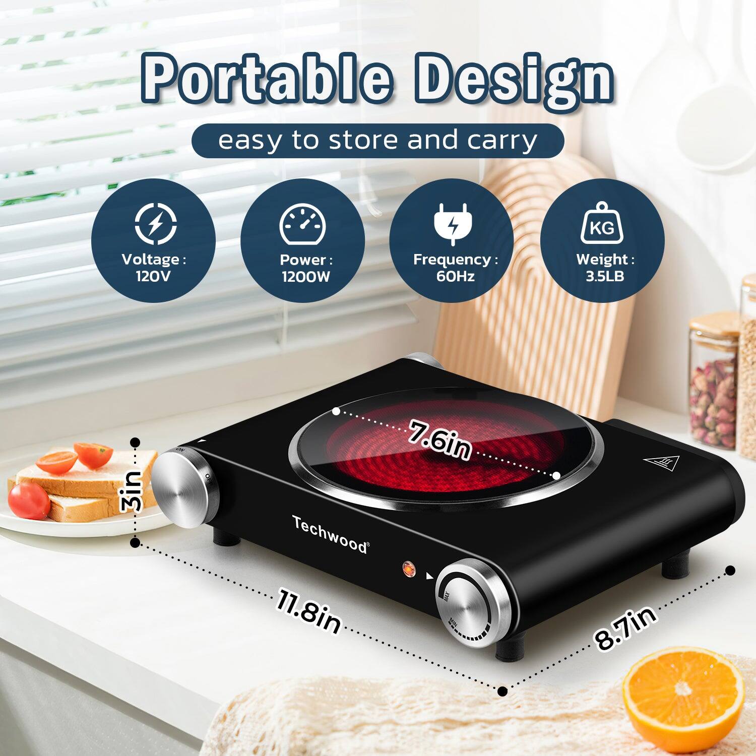 Portable Design  
easy to store and carry  

Voltage: 120V  
Power: 1200W  
Frequency: 60Hz  
Weight: 3.5LB  

Dimensions:  
- 3in  
- 7.6in  
- 11.8in  
- 8.7in  

Techwood