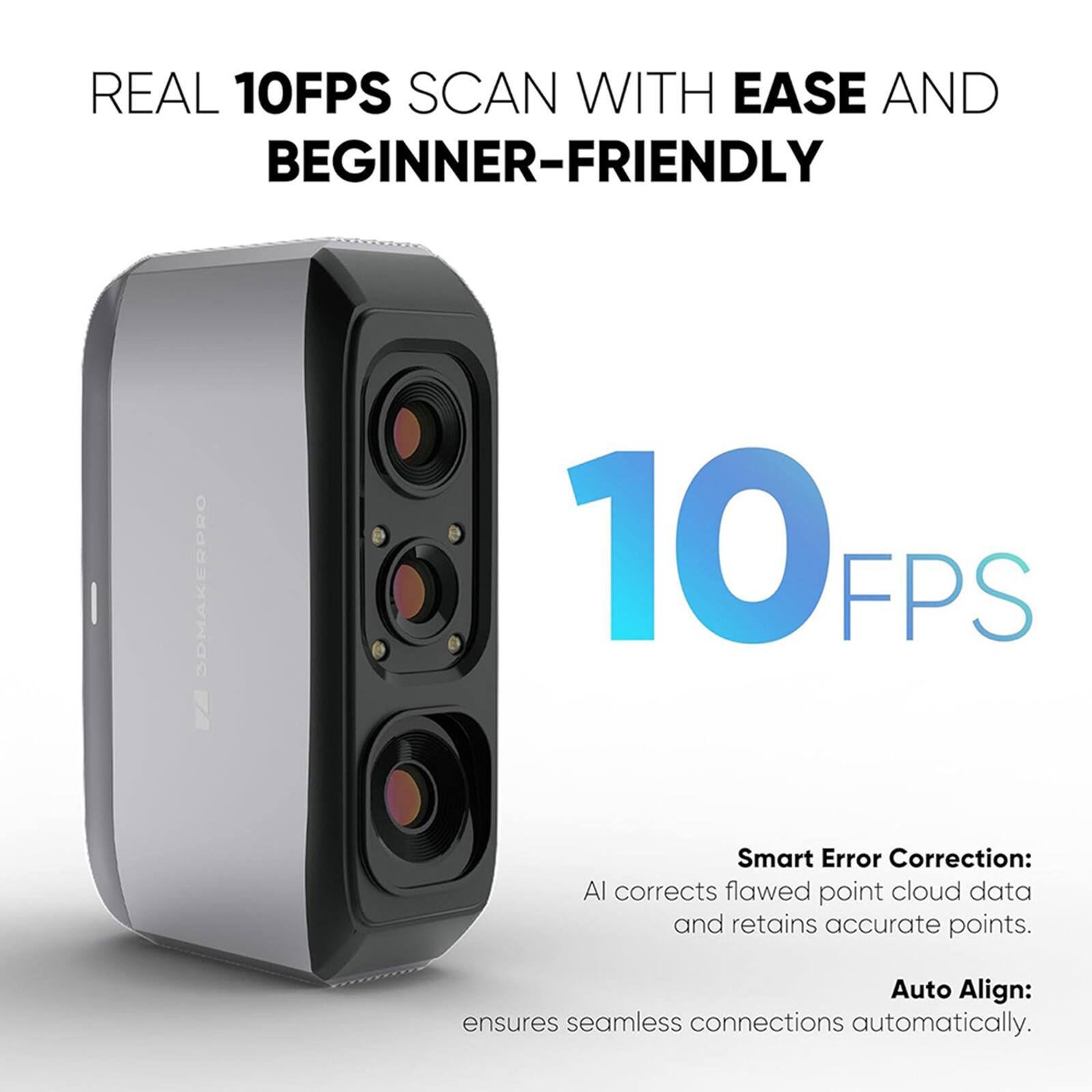 Real 10FPS Scan with Ease and Beginner-Friendly: SDMakerPro 10FPS Smart Error Correction: Al corrects flawed point cloud data and retains accurate points. Auto Align: ensures seamless connections automatically.