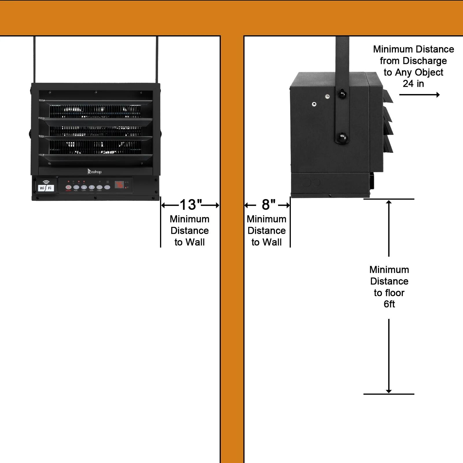 Minimum Distance from Discharge to Any Object: 24 in

Minimum Distance to Wall: 8"

Minimum Distance to Wall: 13"

Minimum Distance to Floor: 6ft