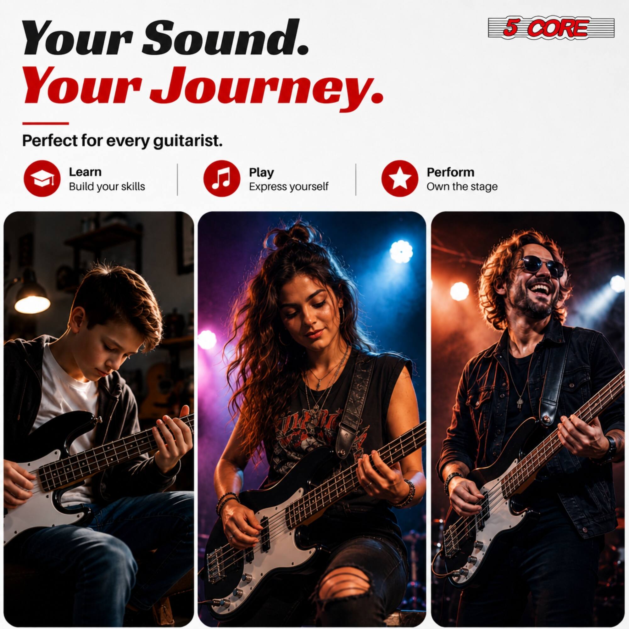 Your Sound. Your Journey.  
Perfect for every guitarist.  

5 CORE  

Learn  
Build your skills  

Play  
Express yourself  

Perform  
Own the stage
