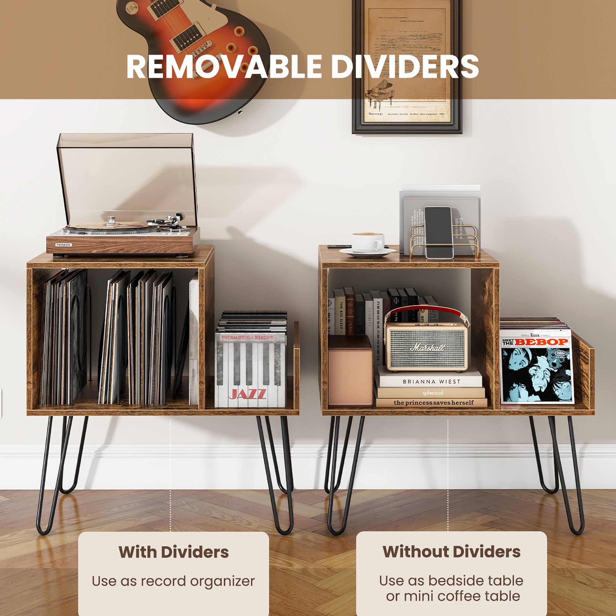 REMOVABLE DIVIDERS

With Dividers  
Use as record organizer

Without Dividers  
Use as bedside table or mini coffee table