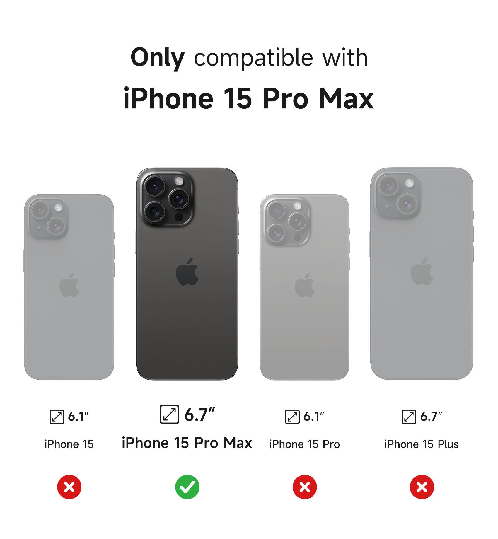 Only compatible with iPhone 15 Pro Max

6.1" iPhone 15
6.7" iPhone 15 Pro Max
6.1" iPhone 15 Pro
6.7" iPhone 15 Plus
