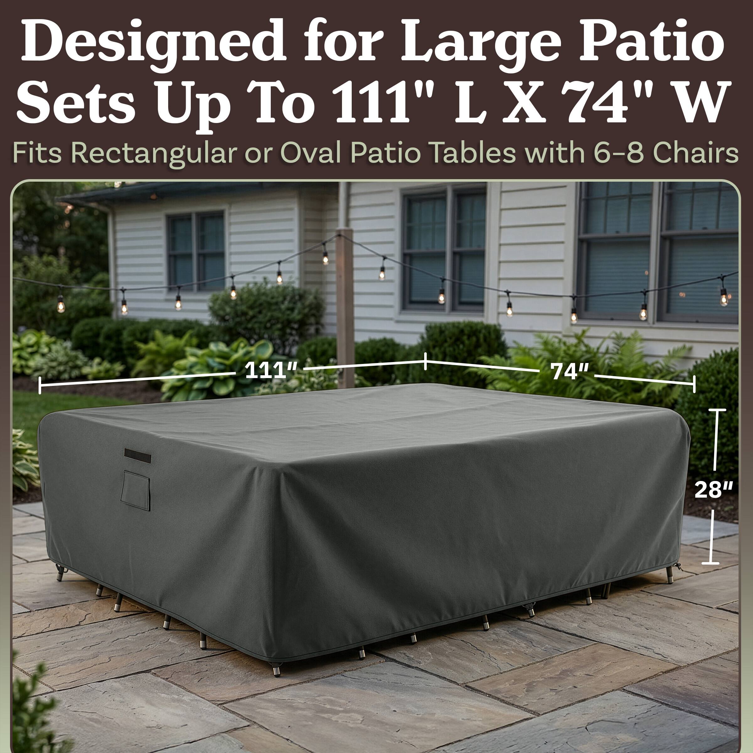 Designed for Large Patio Sets Up To 111" L X 74" W  
Fits Rectangular or Oval Patio Tables with 6-8 Chairs  
111" 74" 28"