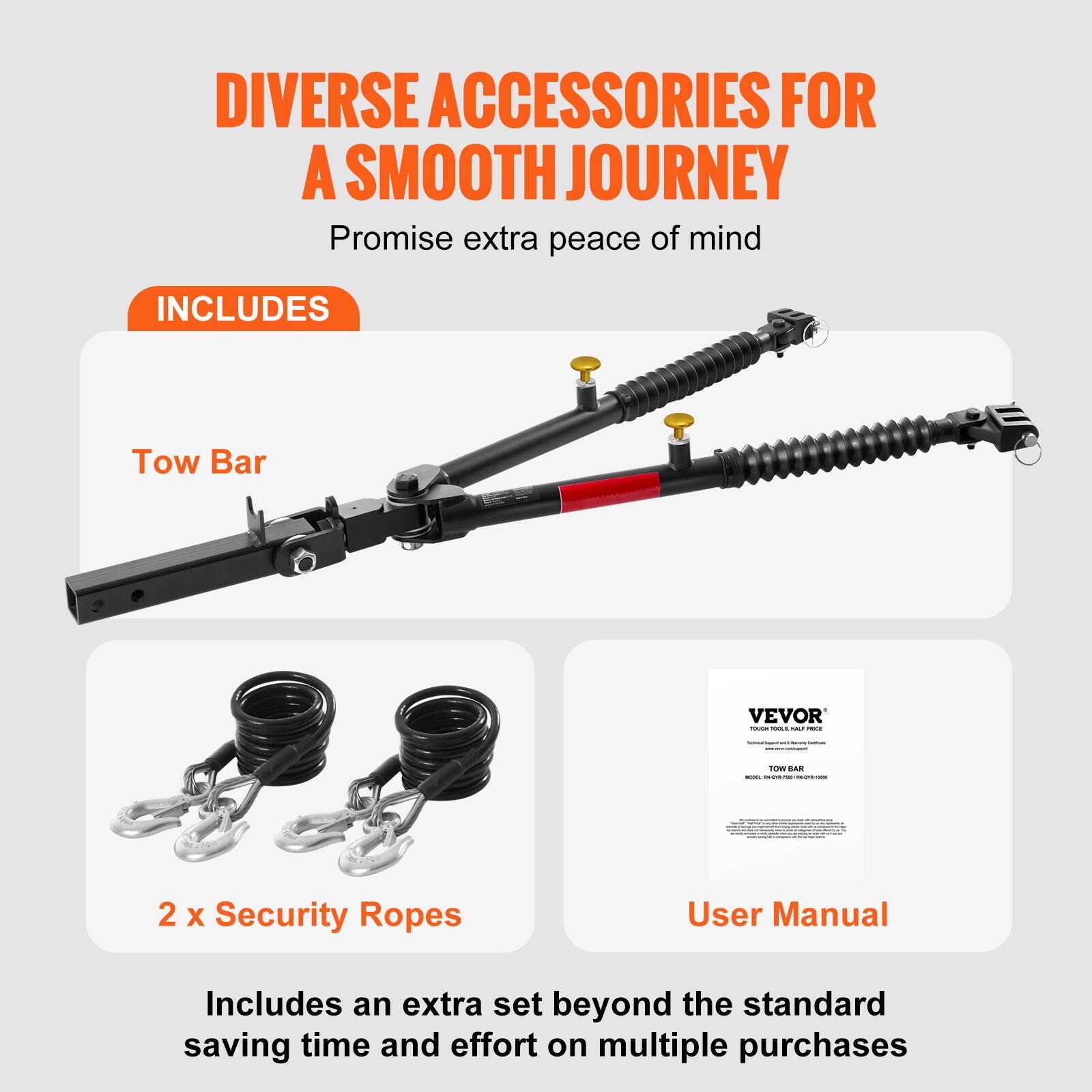 DIVERSE ACCESSORIES FOR A SMOOTH JOURNEY  
Promise extra peace of mind  

INCLUDES  

Tow Bar  

2 x Security Ropes  

User Manual  

Includes an extra set beyond the standard saving time and effort on multiple purchases