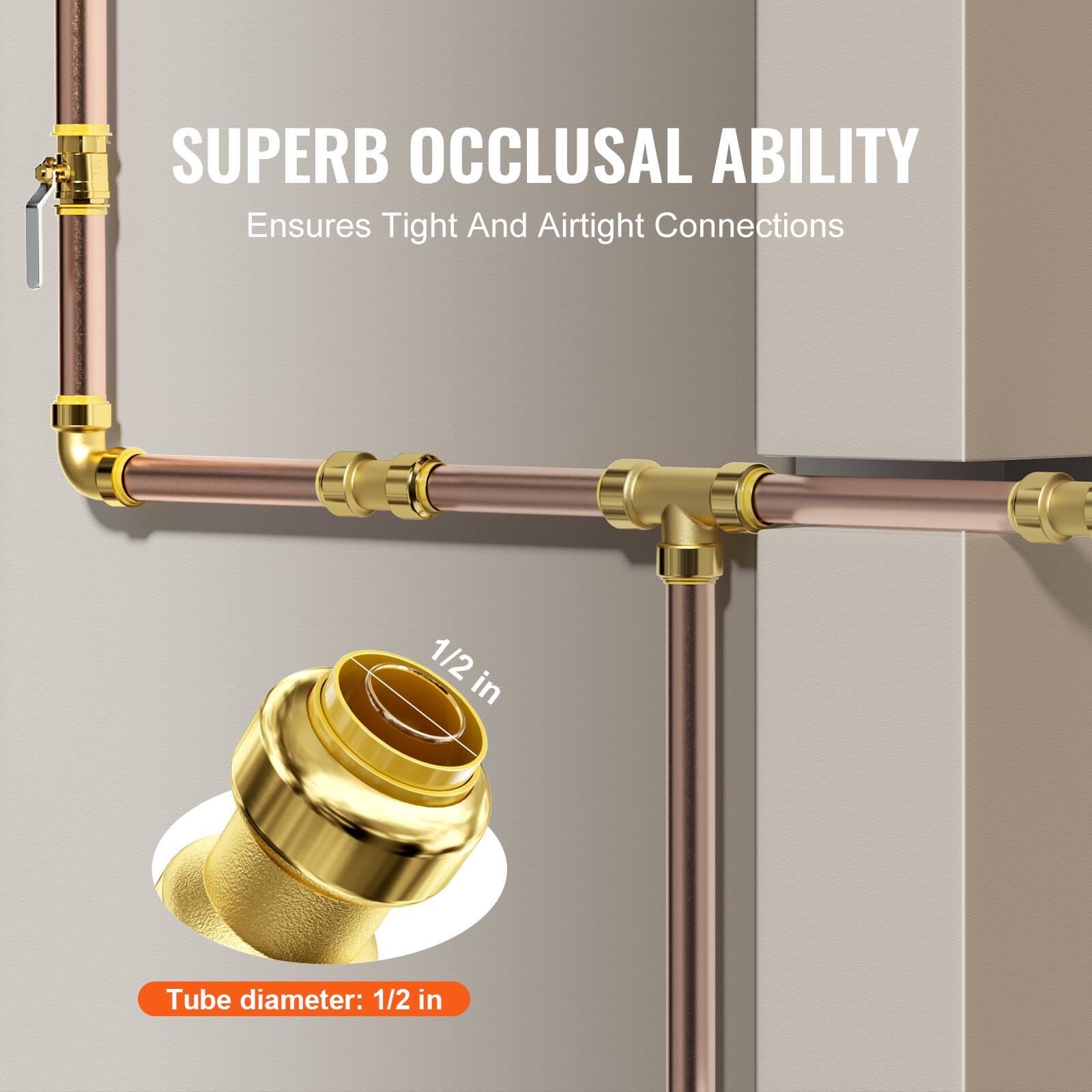SUPERB OCCLUSAL ABILITY  
Ensures Tight And Airtight Connections  

1/2 in  
Tube diameter: 1/2 in