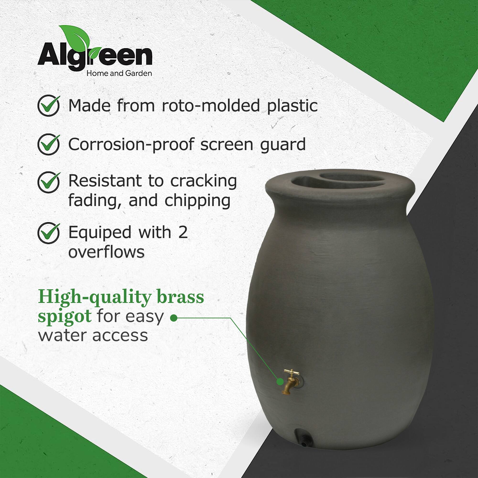 Algreen Home and Garden  
Made from roto-molded plastic  
Corrosion-proof screen guard  
Resistant to cracking, fading, and chipping  
Equipped with 2 overflows  
High-quality brass spigot for easy water access