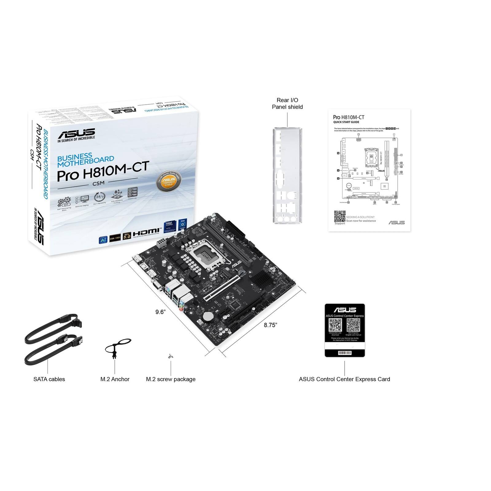 - SARA EV ea Ao ASUS SEARER - INCREDIBLE - CSM HIOM-CT BUSINESS MOTHERBOARD MOTHERBOARD BUSINESS H810M-CT Pro CSM I PA
- a S Al -- HOMI Rear Vo Panel shield PIO H81M-C
- | 0OD - 9.6 ASUS A - - I 8.75 -... +. SATA cables M2 Anchor M.2 screw package ASUS Control Center Express Card