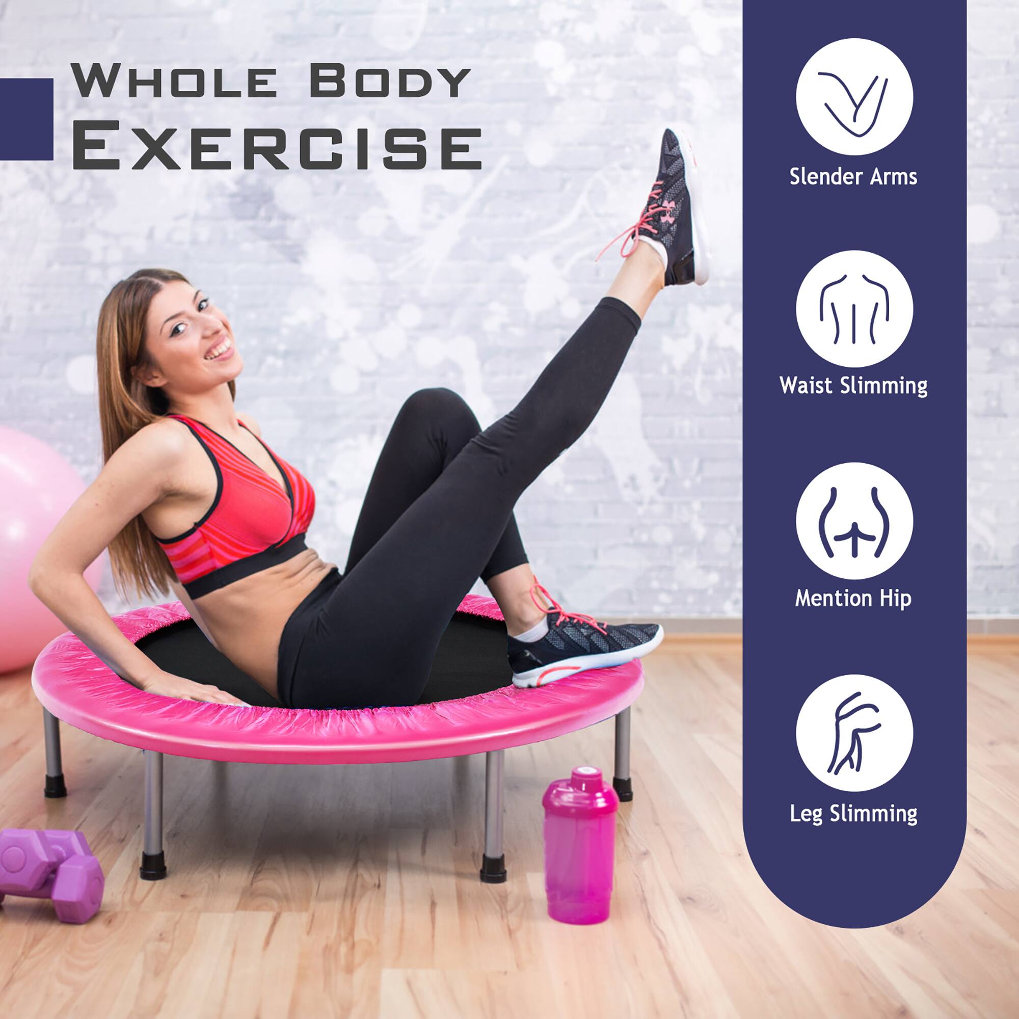 WHOLE BODY EXERCISE
- Slender Arms
- Waist Slimming
- Mention Hip
- Leg Slimming